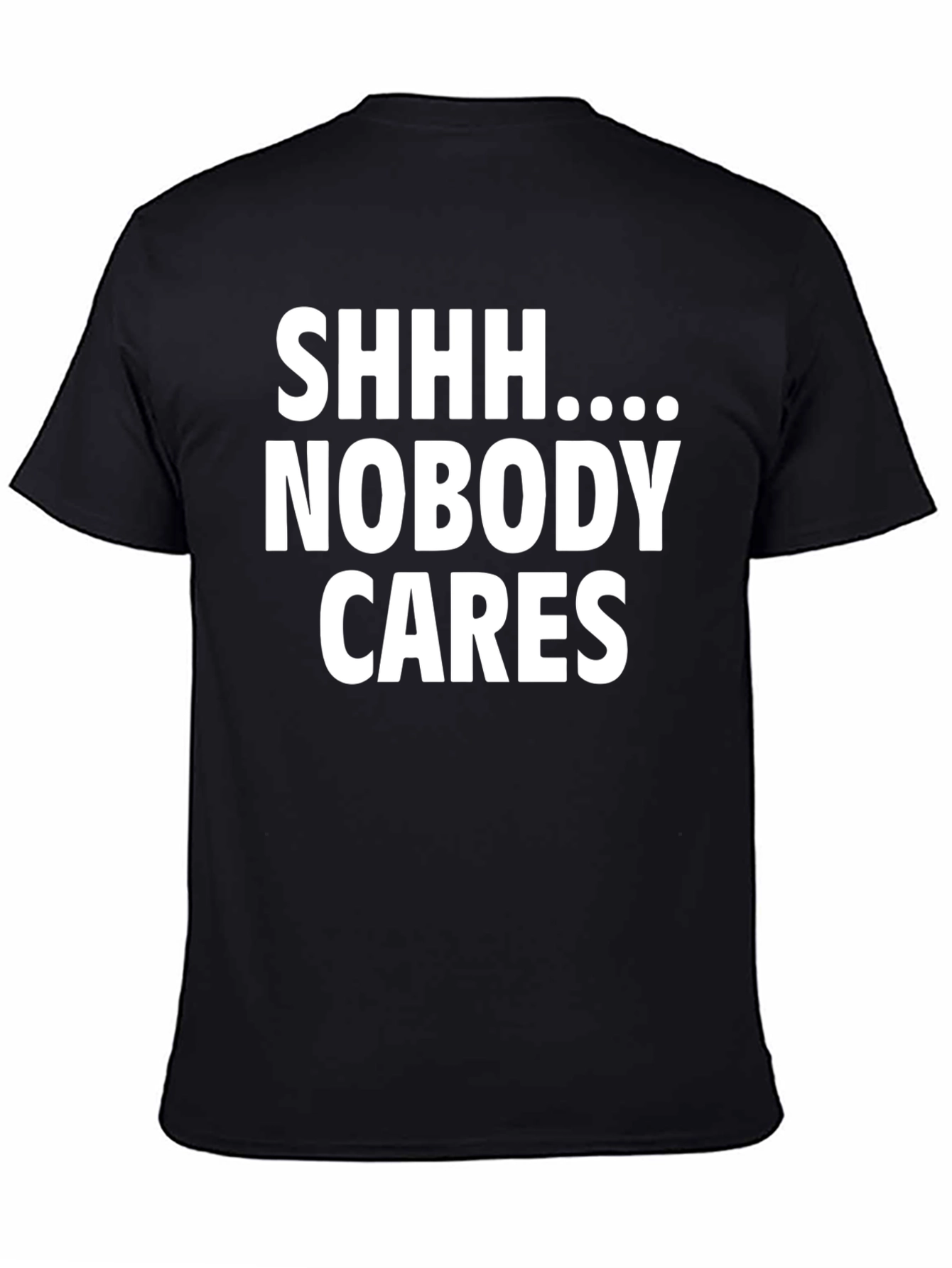 Shhh Nobody Cares Funny Graphic T-Shirt