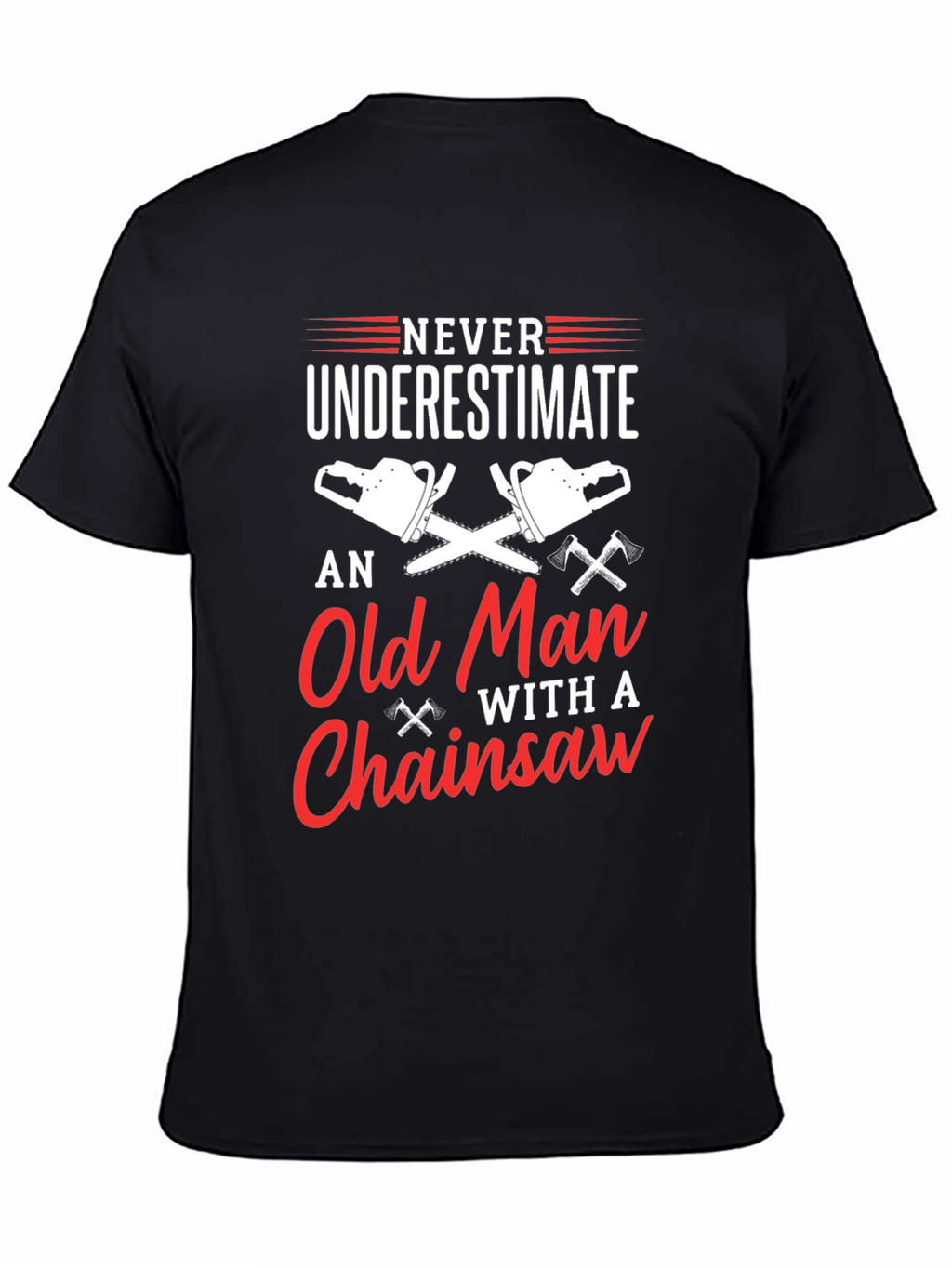 Never Underestimate Old Man Chainsaw T-Shirt