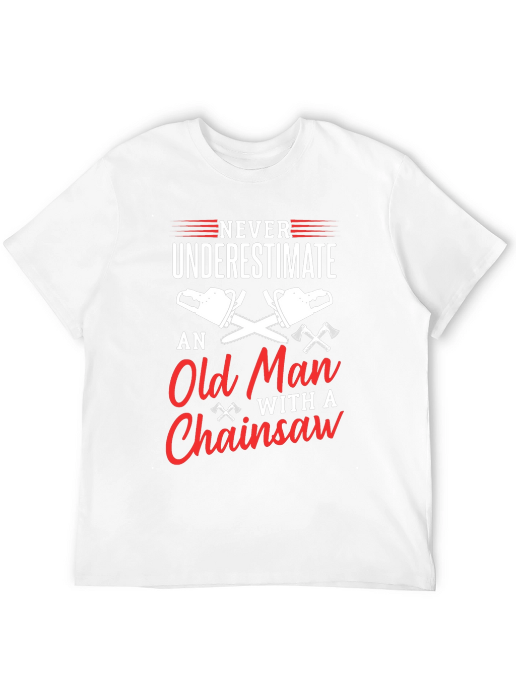 Never Underestimate Old Man Chainsaw T-Shirt