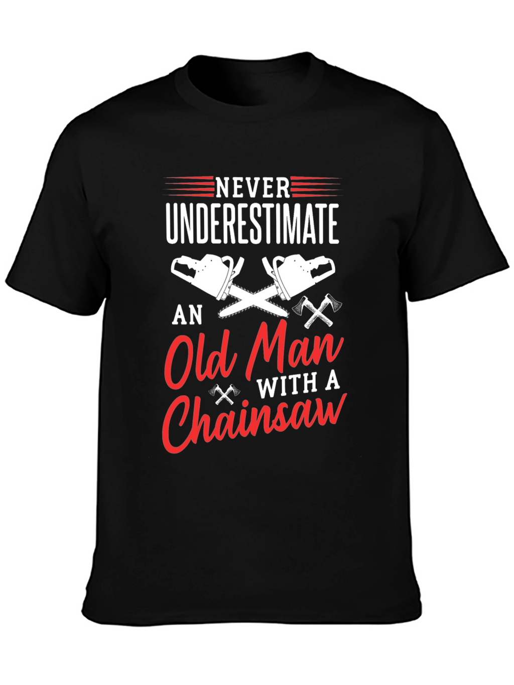 Never Underestimate Old Man Chainsaw T-Shirt