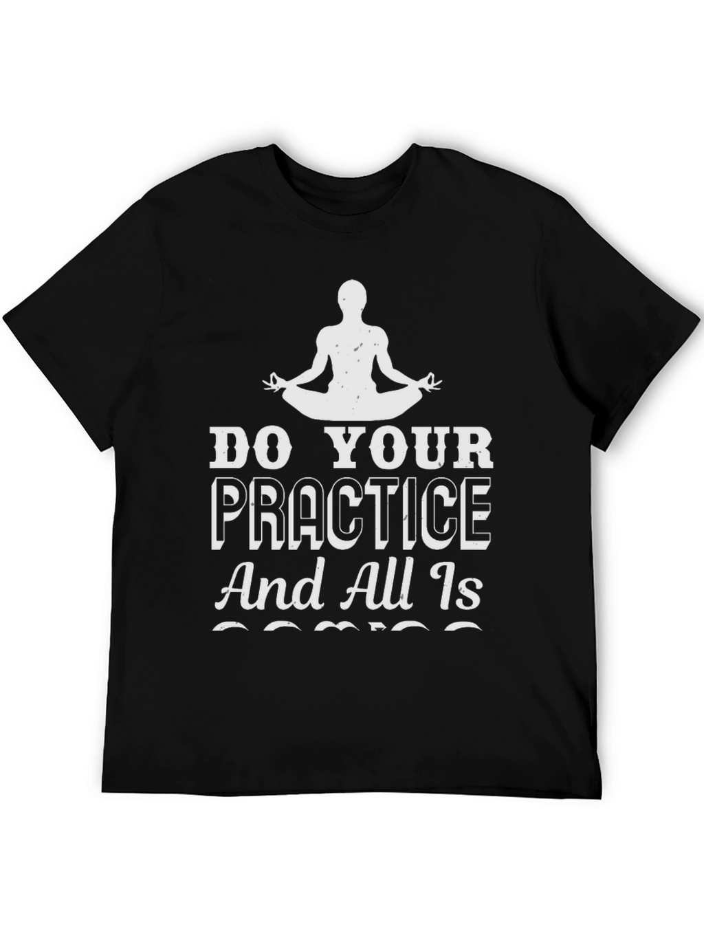 Yoga Practice T-Shirt - All Is Coming