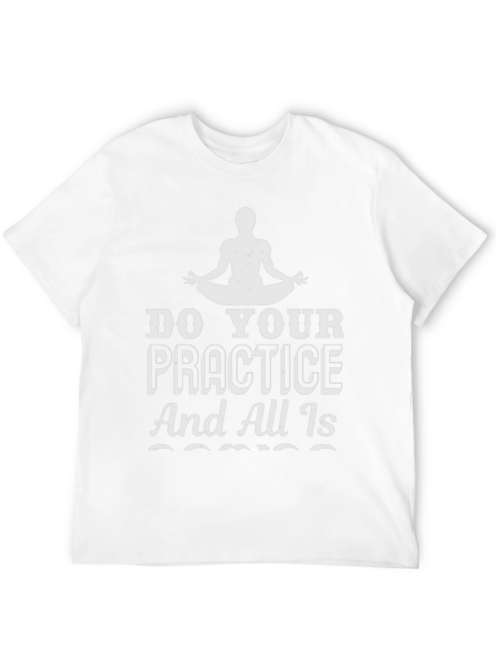 Yoga Practice T-Shirt - All Is Coming