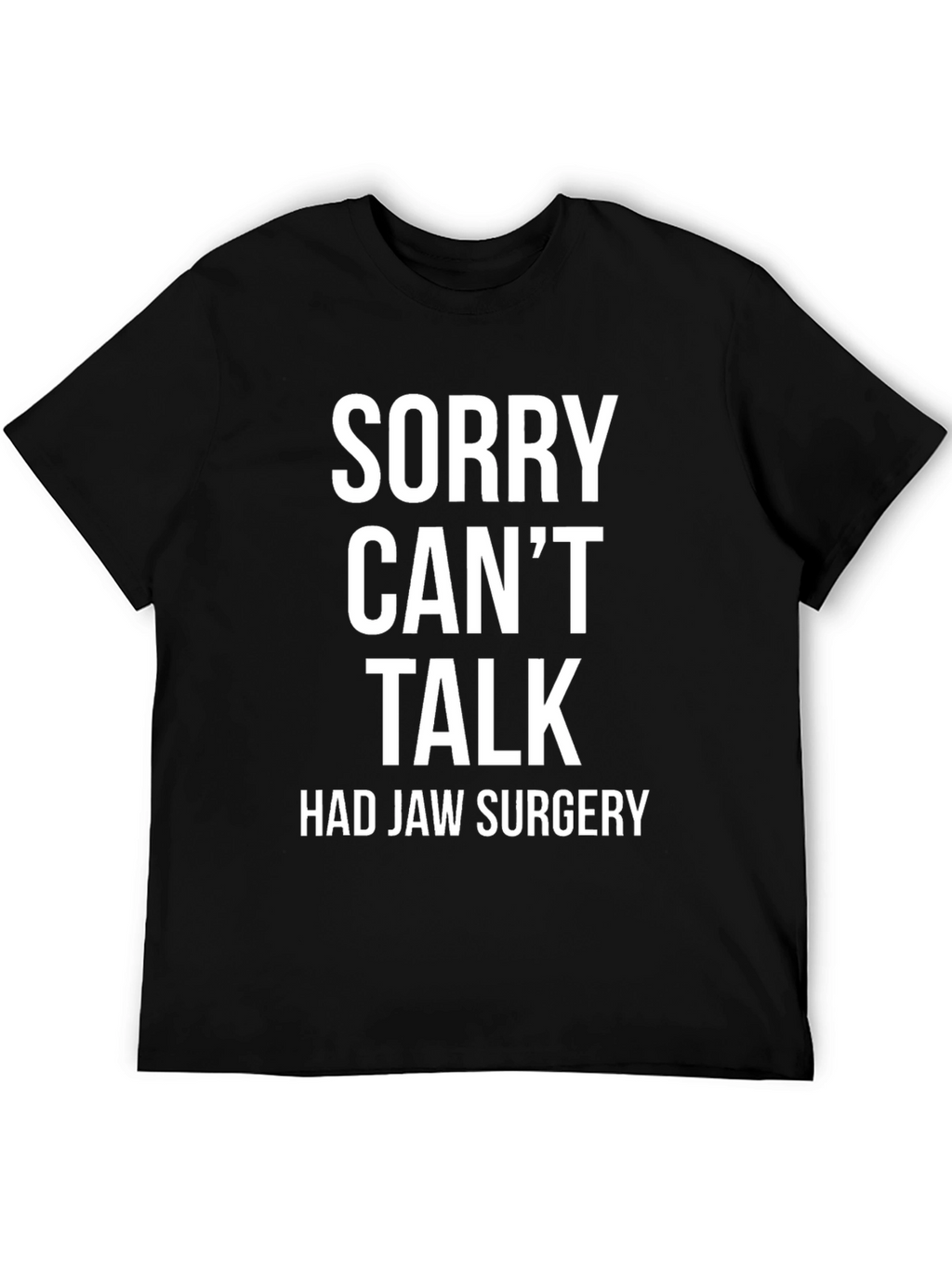 Sorry Cant Talk Jaw Surgery T-Shirt