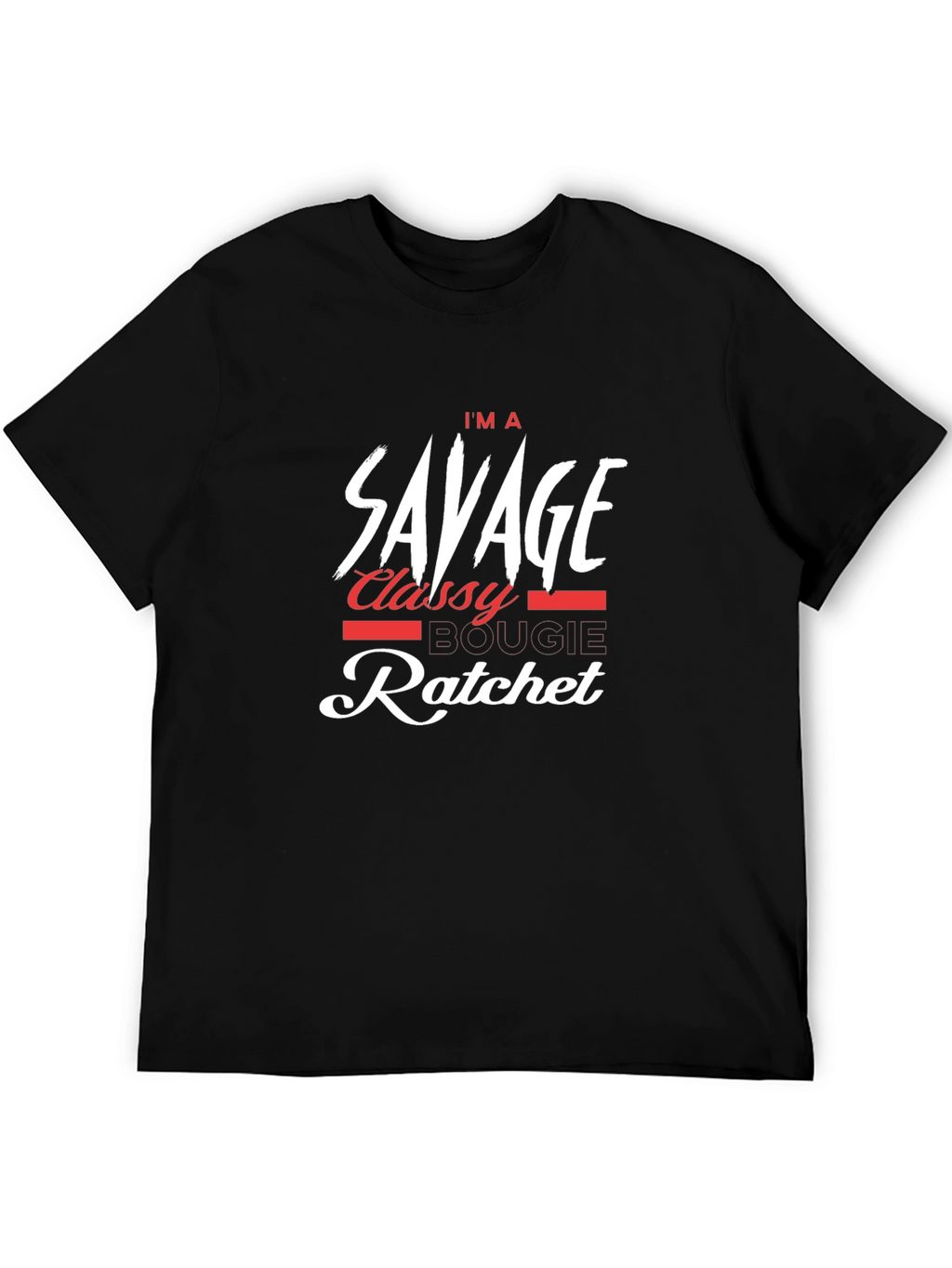 Im a Savage Classy Bougie Ratchet T-Shirt