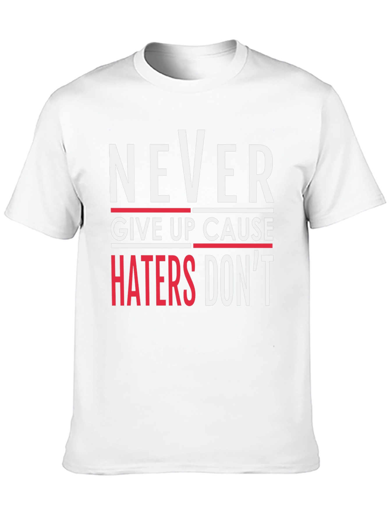 Never Give Up T-Shirt - Haters Dont