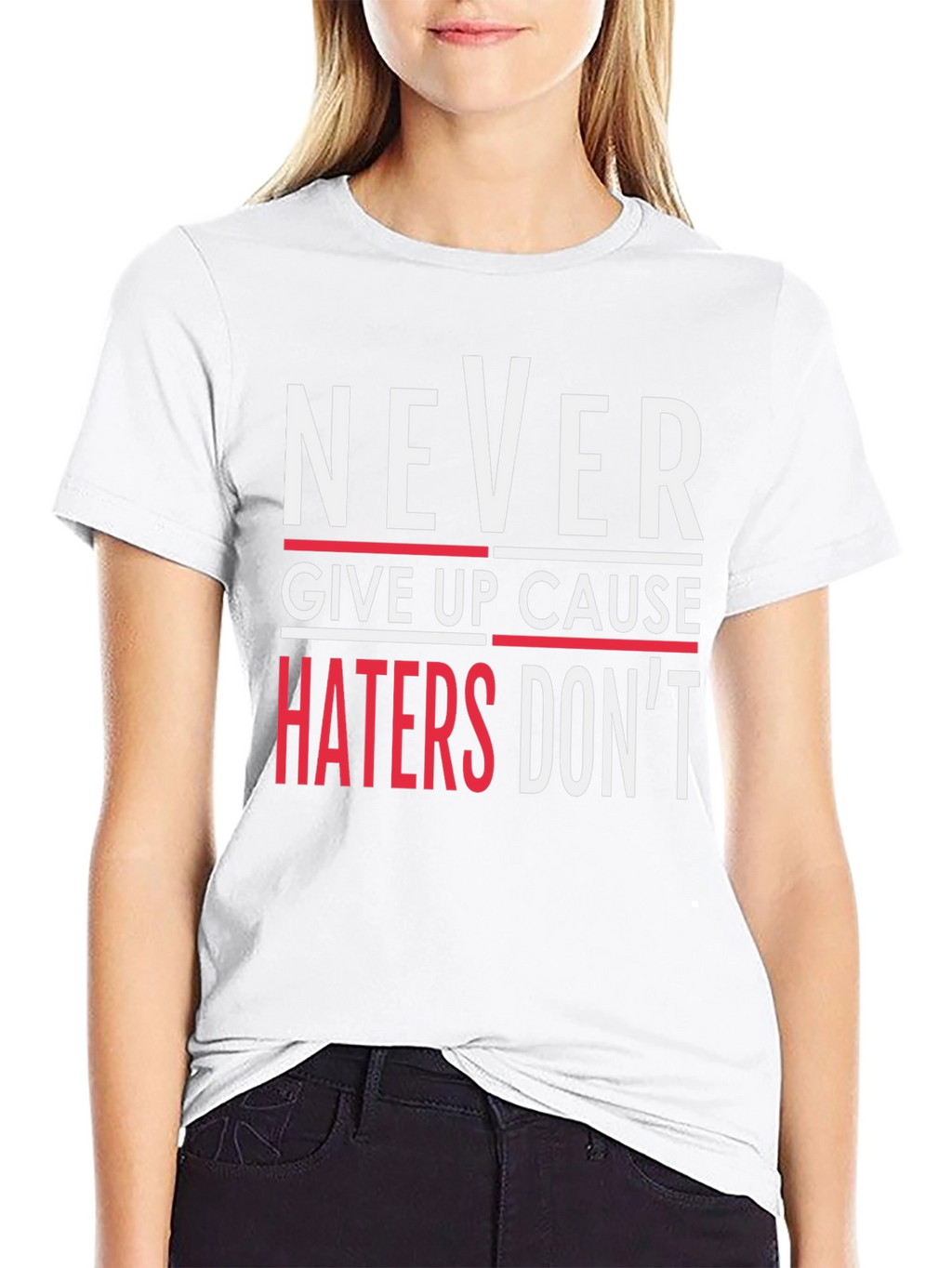 Never Give Up T-Shirt - Haters Dont