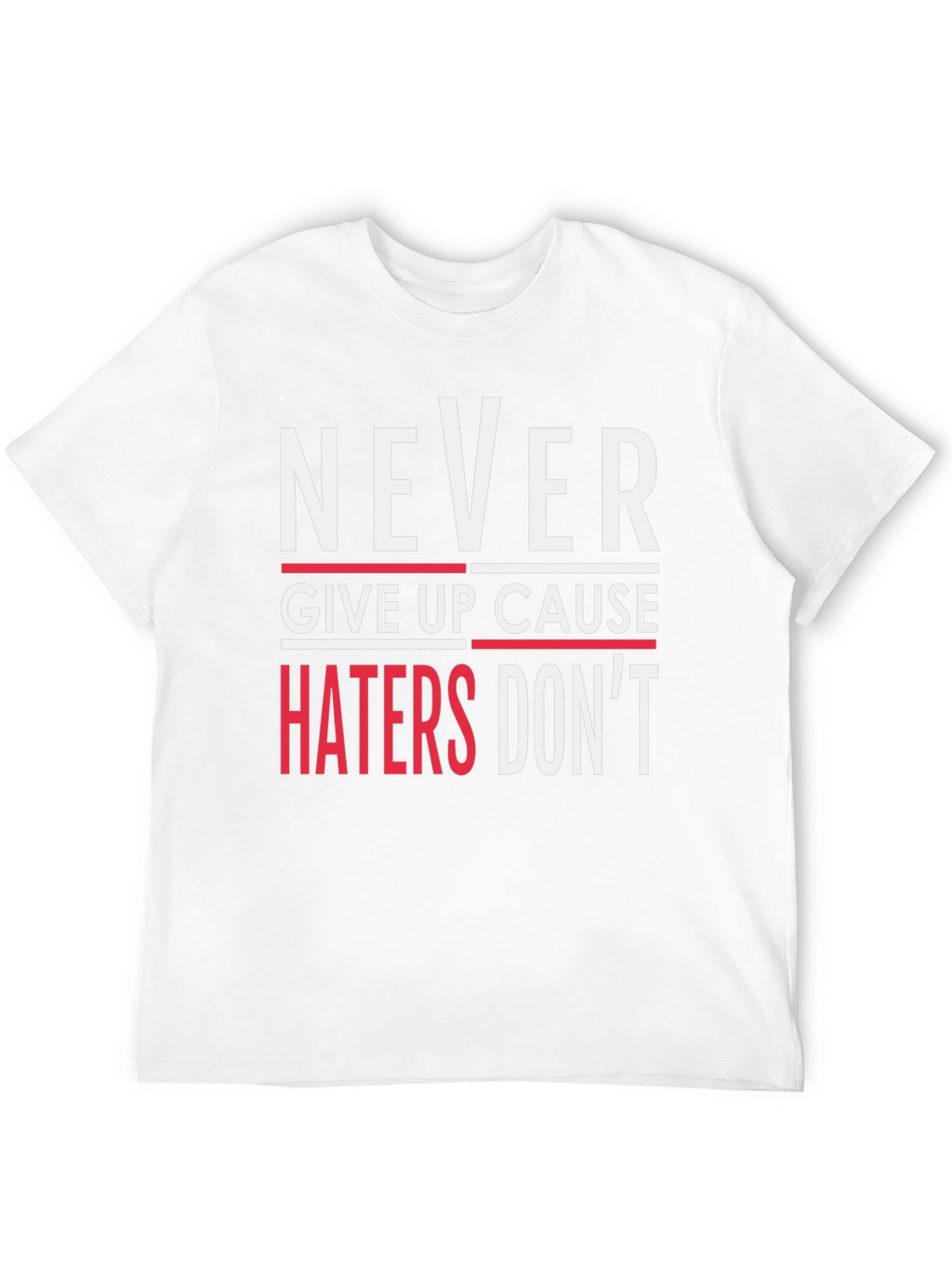 Never Give Up T-Shirt - Haters Dont