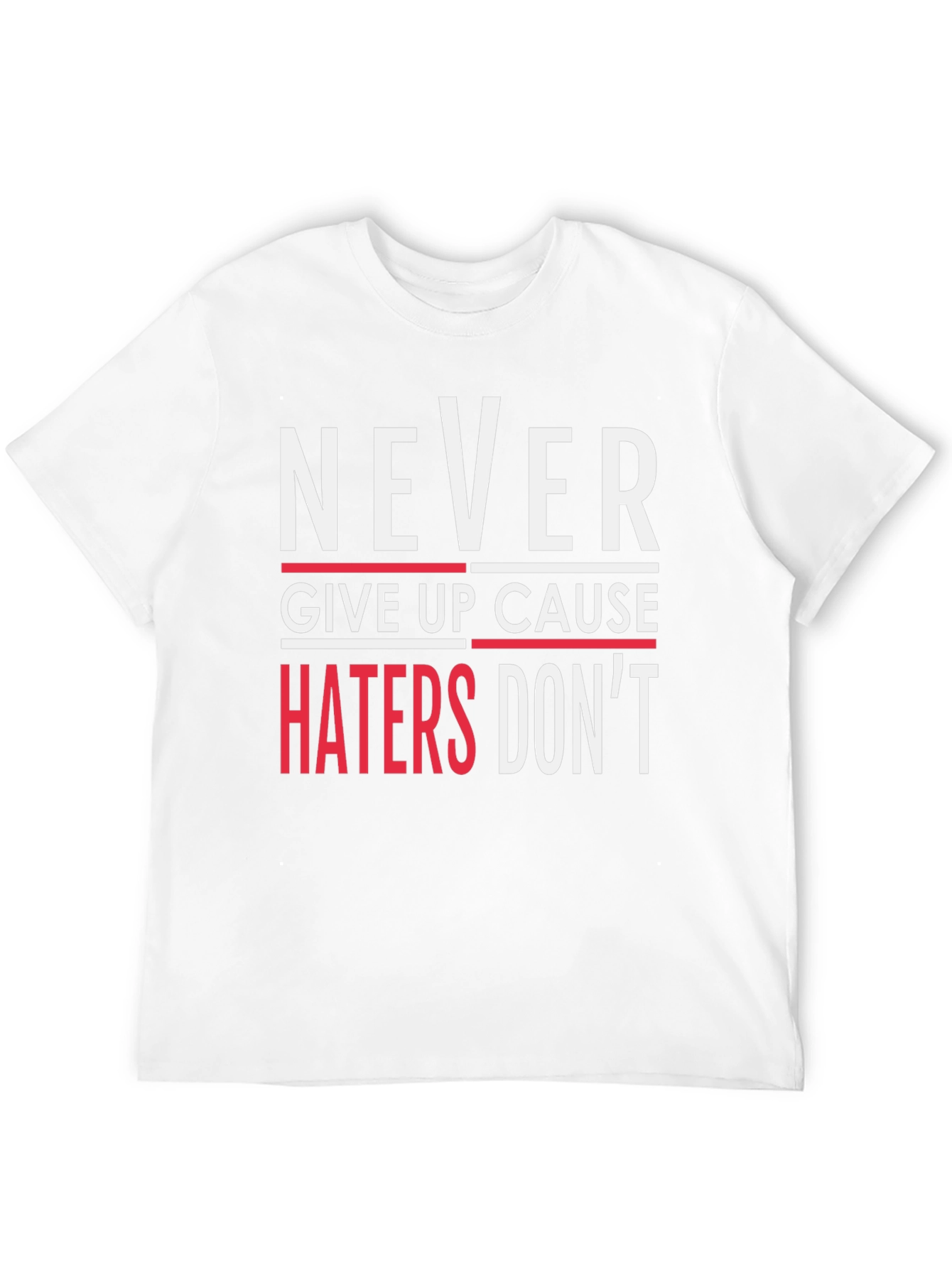 Never Give Up T-Shirt - Haters Dont