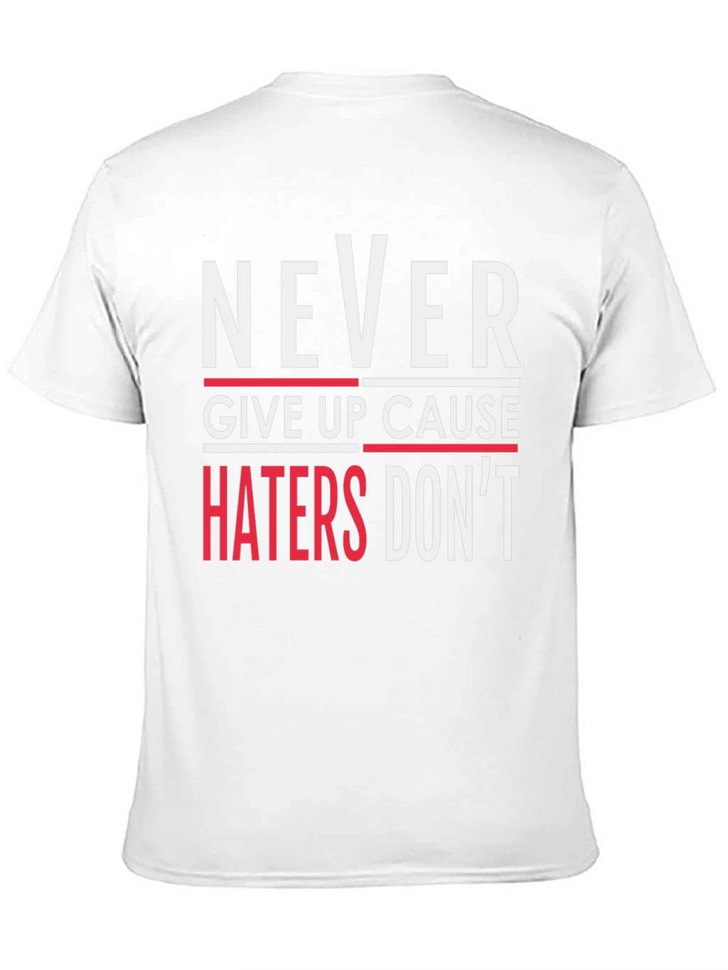 Never Give Up T-Shirt - Haters Dont