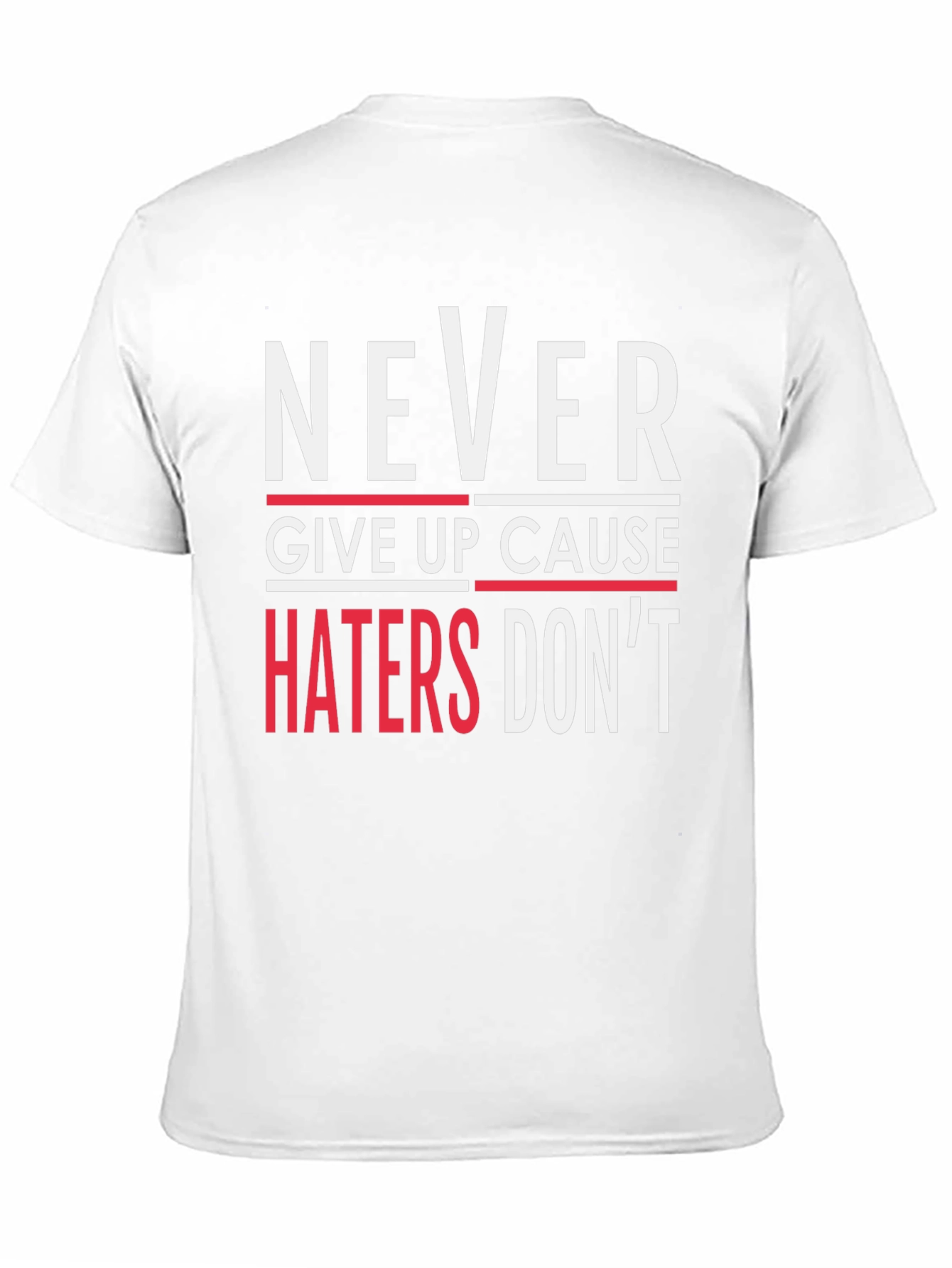 Never Give Up T-Shirt - Haters Dont