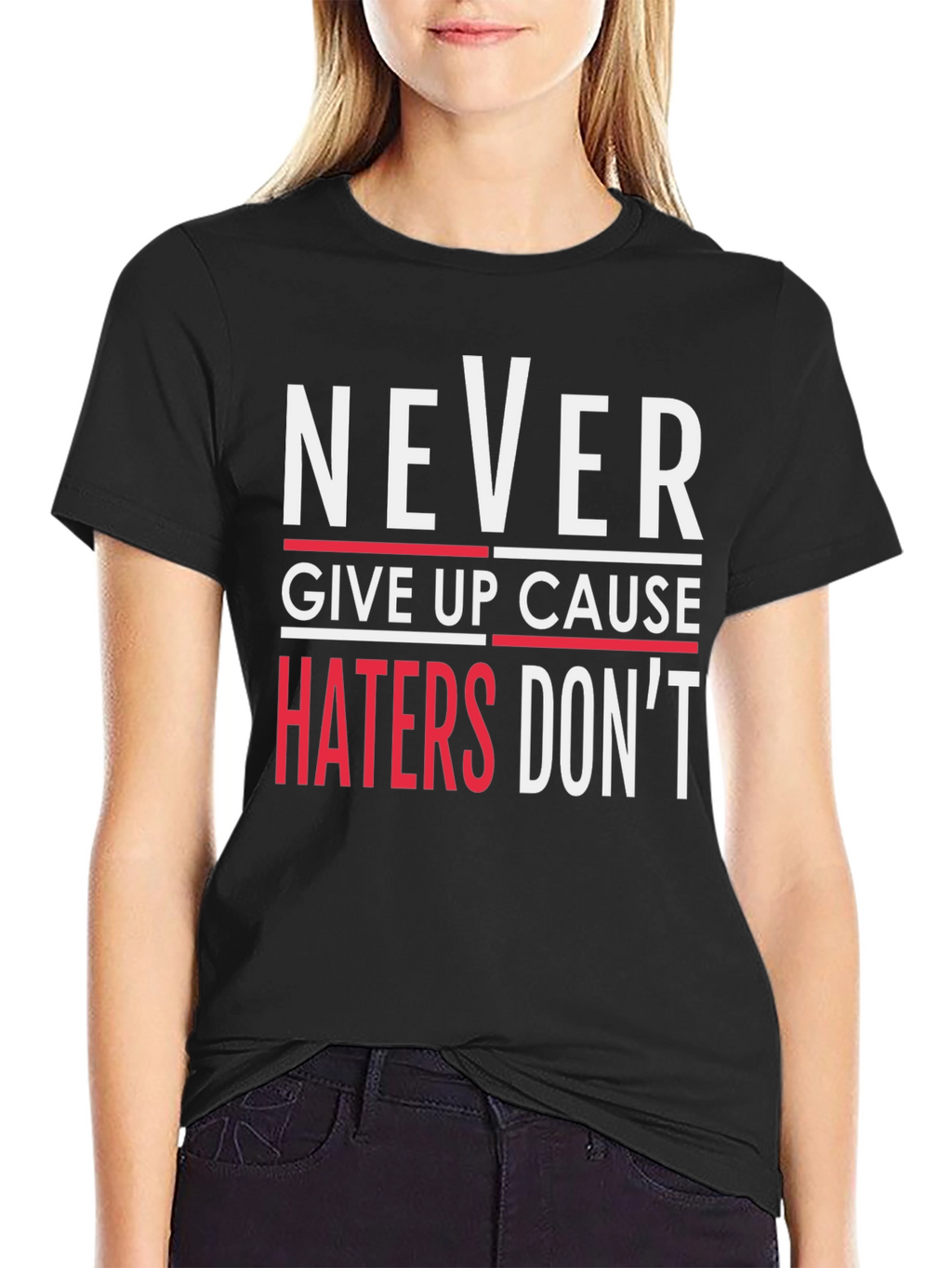 Never Give Up T-Shirt - Haters Dont