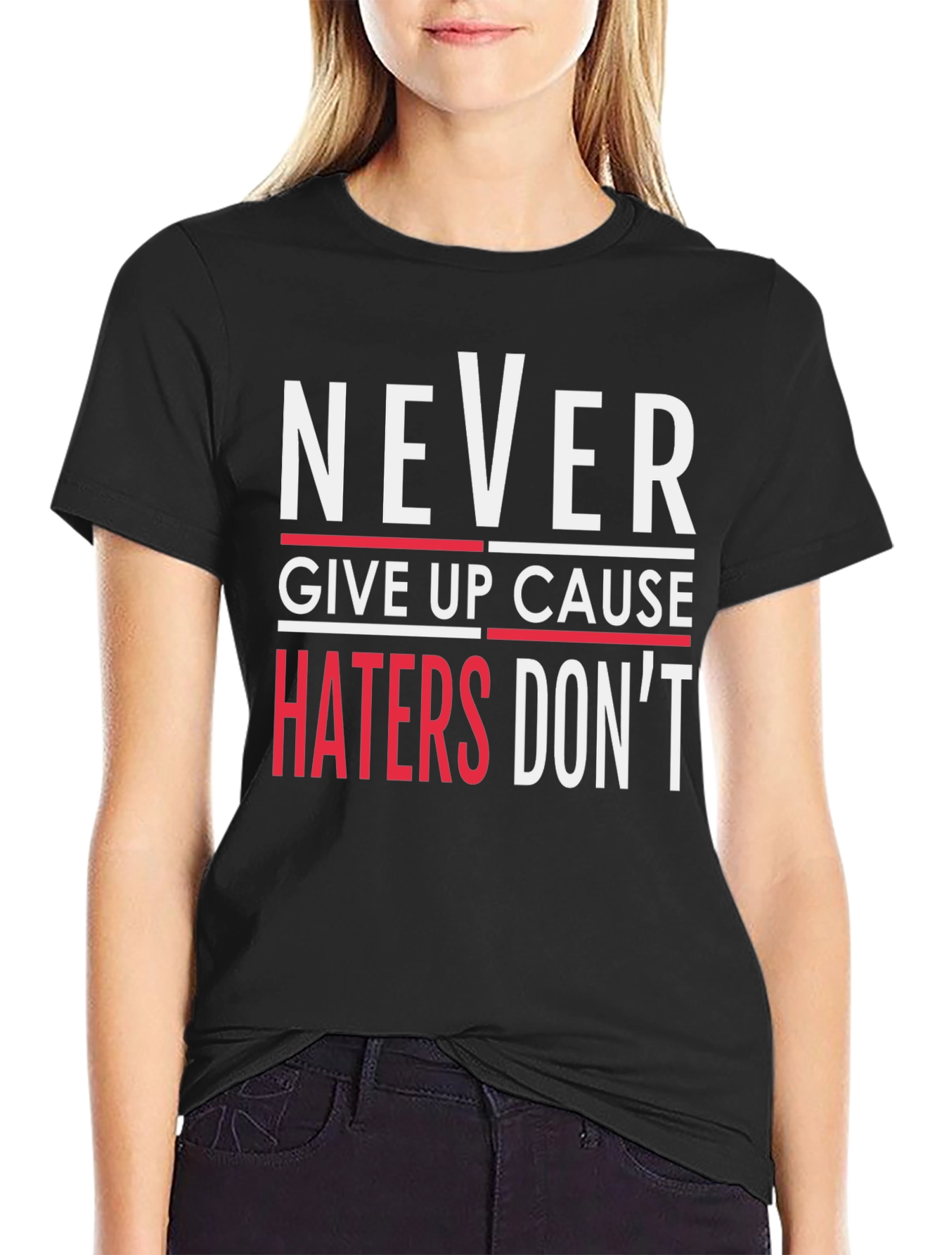 Never Give Up T-Shirt - Haters Dont