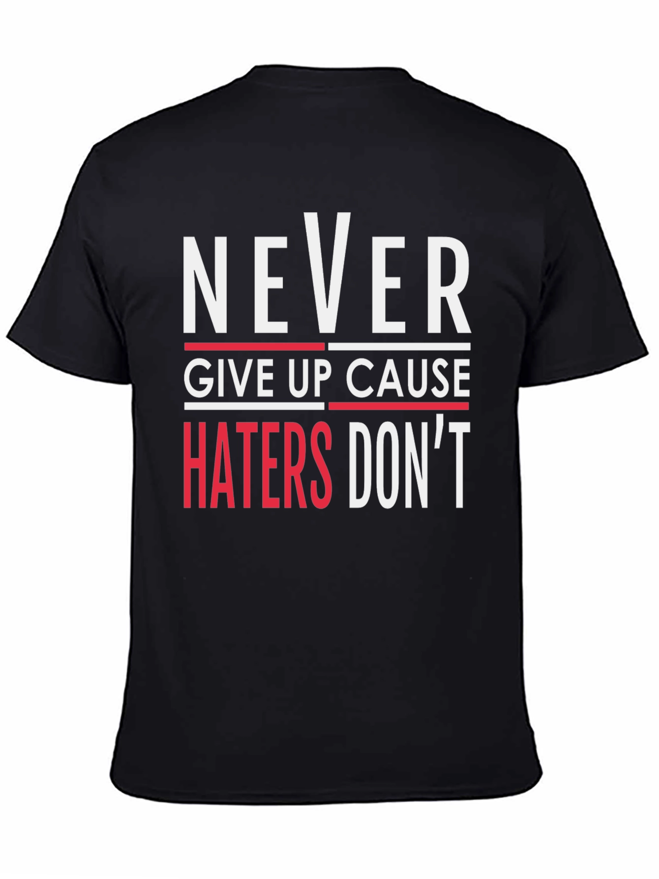 Never Give Up T-Shirt - Haters Dont