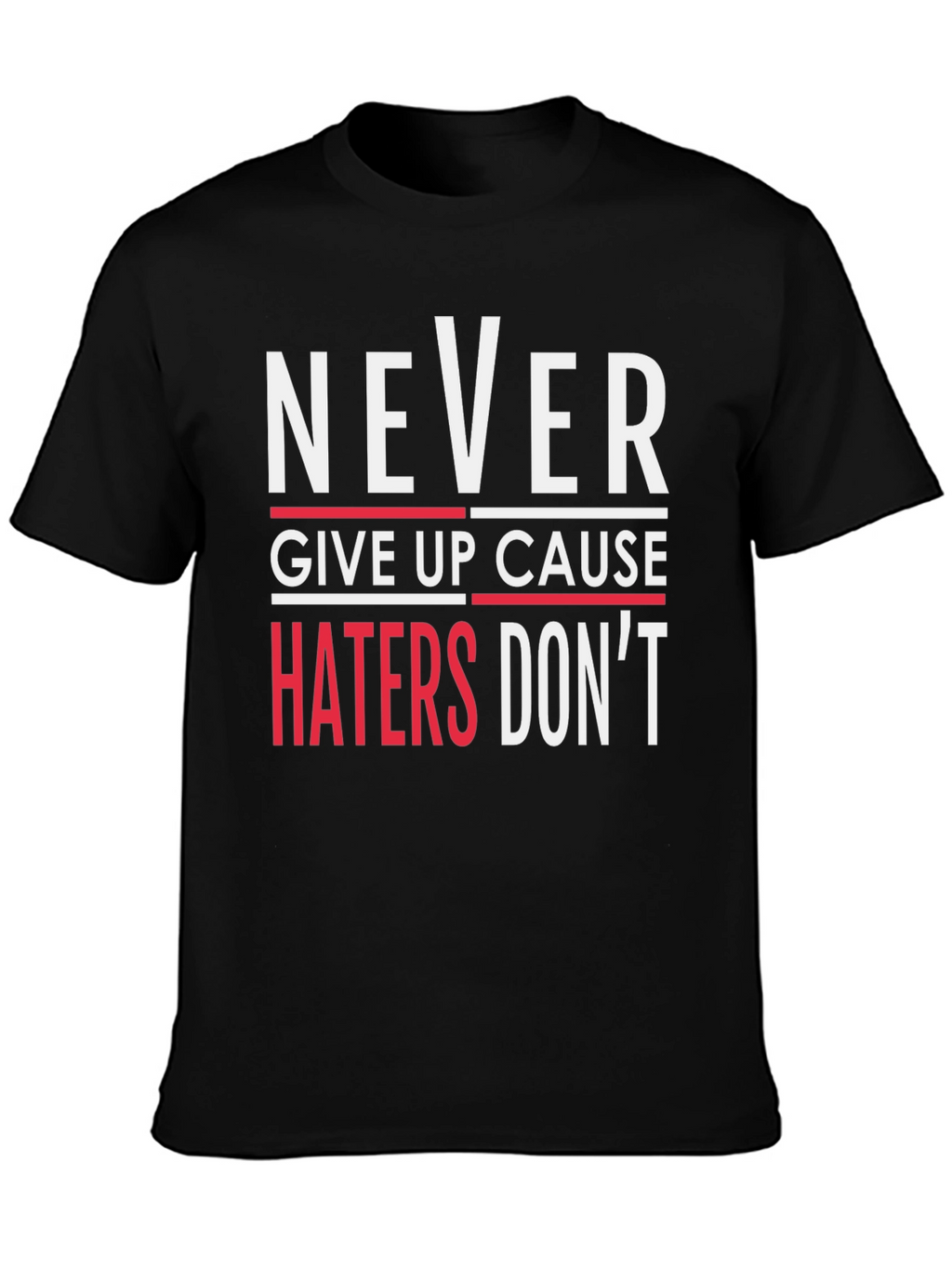Never Give Up T-Shirt - Haters Dont