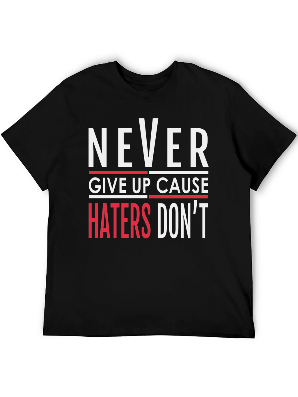 Never Give Up T-Shirt - Haters Dont