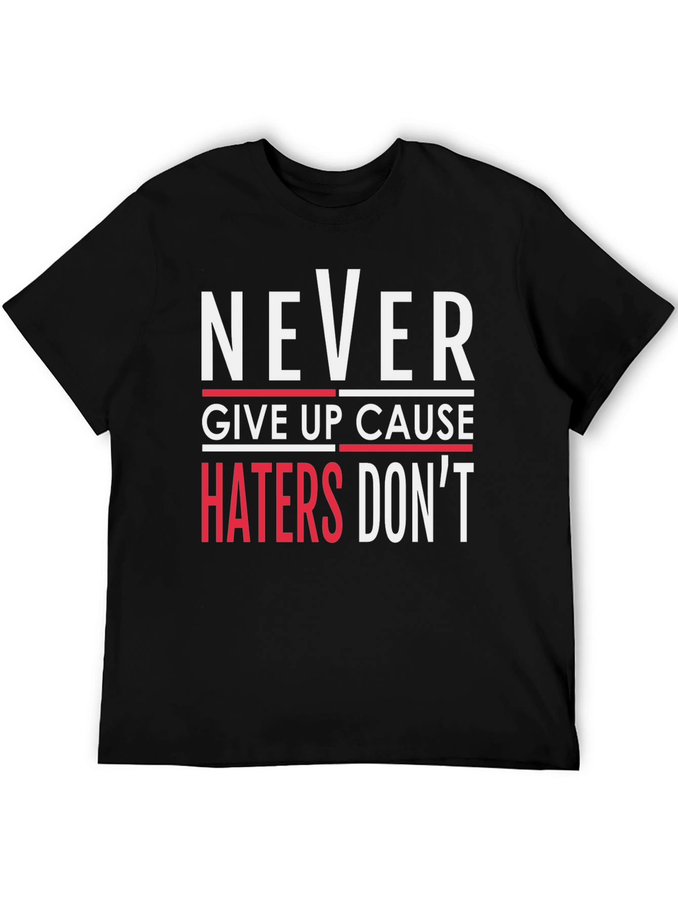 Never Give Up T-Shirt - Haters Dont