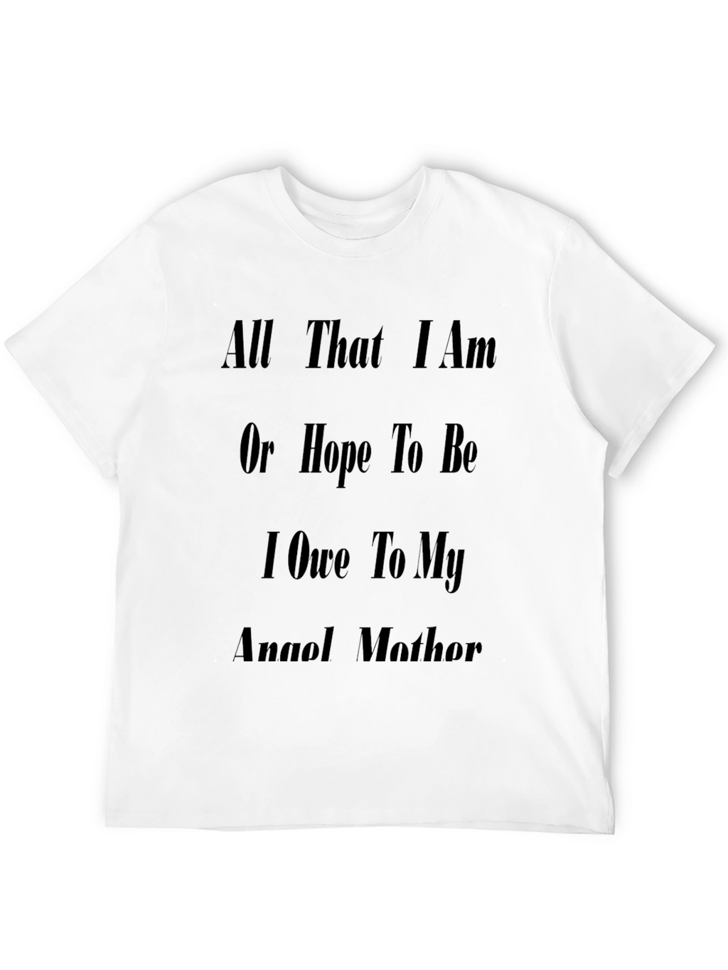 Inspirational Mother T-Shirt: All That I Am