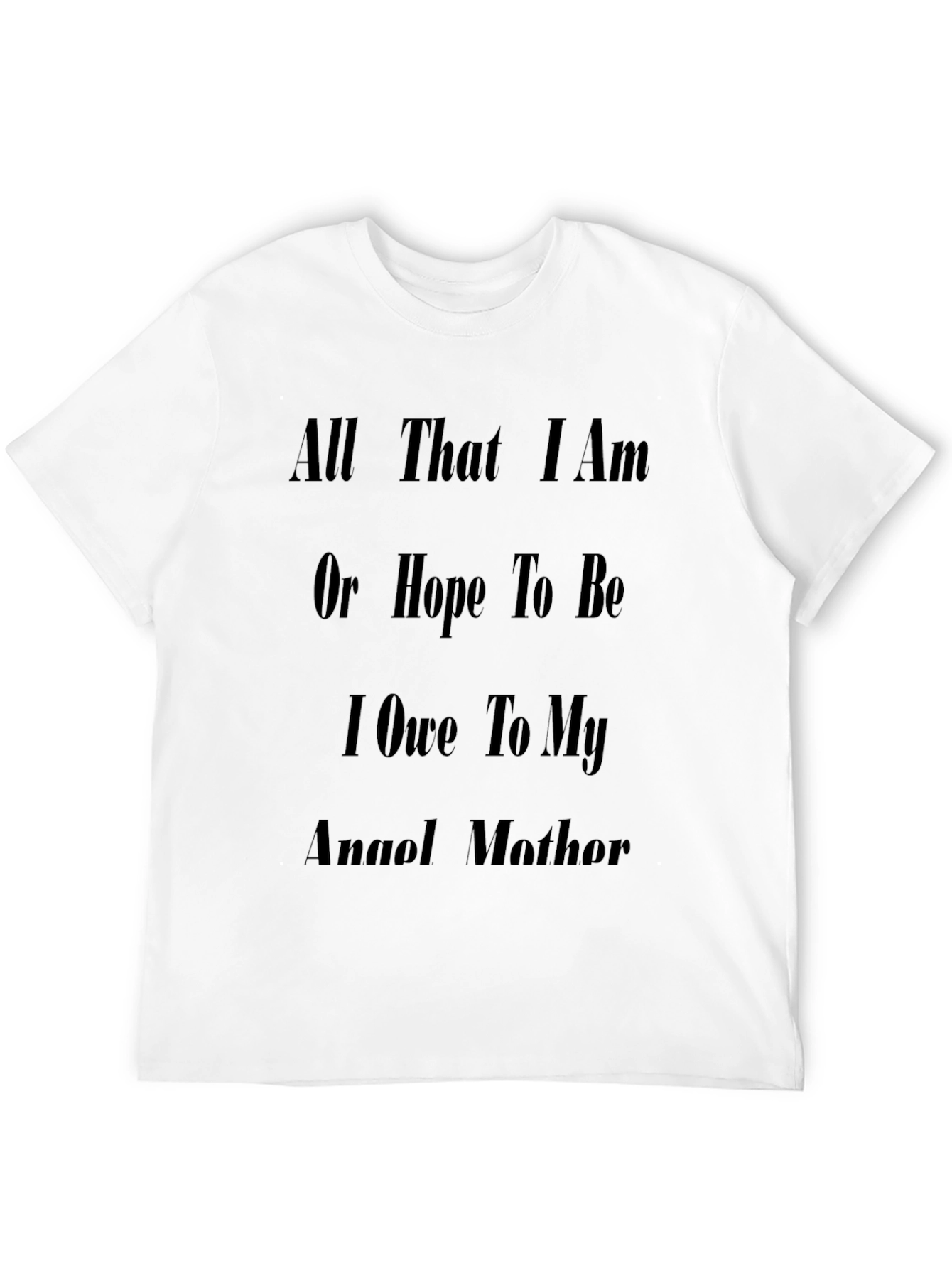 Inspirational Mother T-Shirt: All That I Am