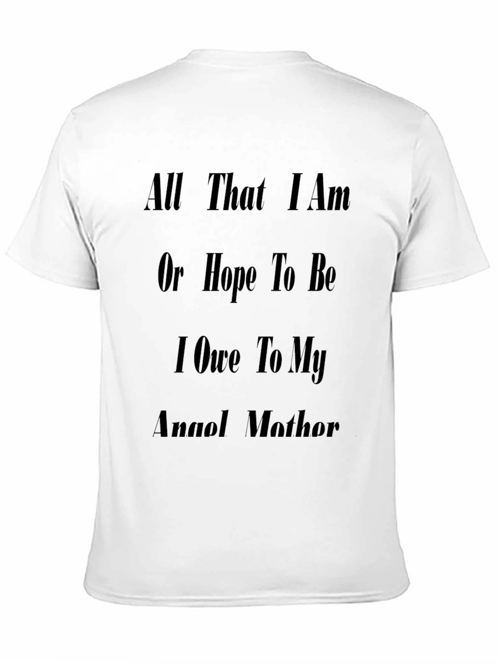 Inspirational Mother T-Shirt: All That I Am