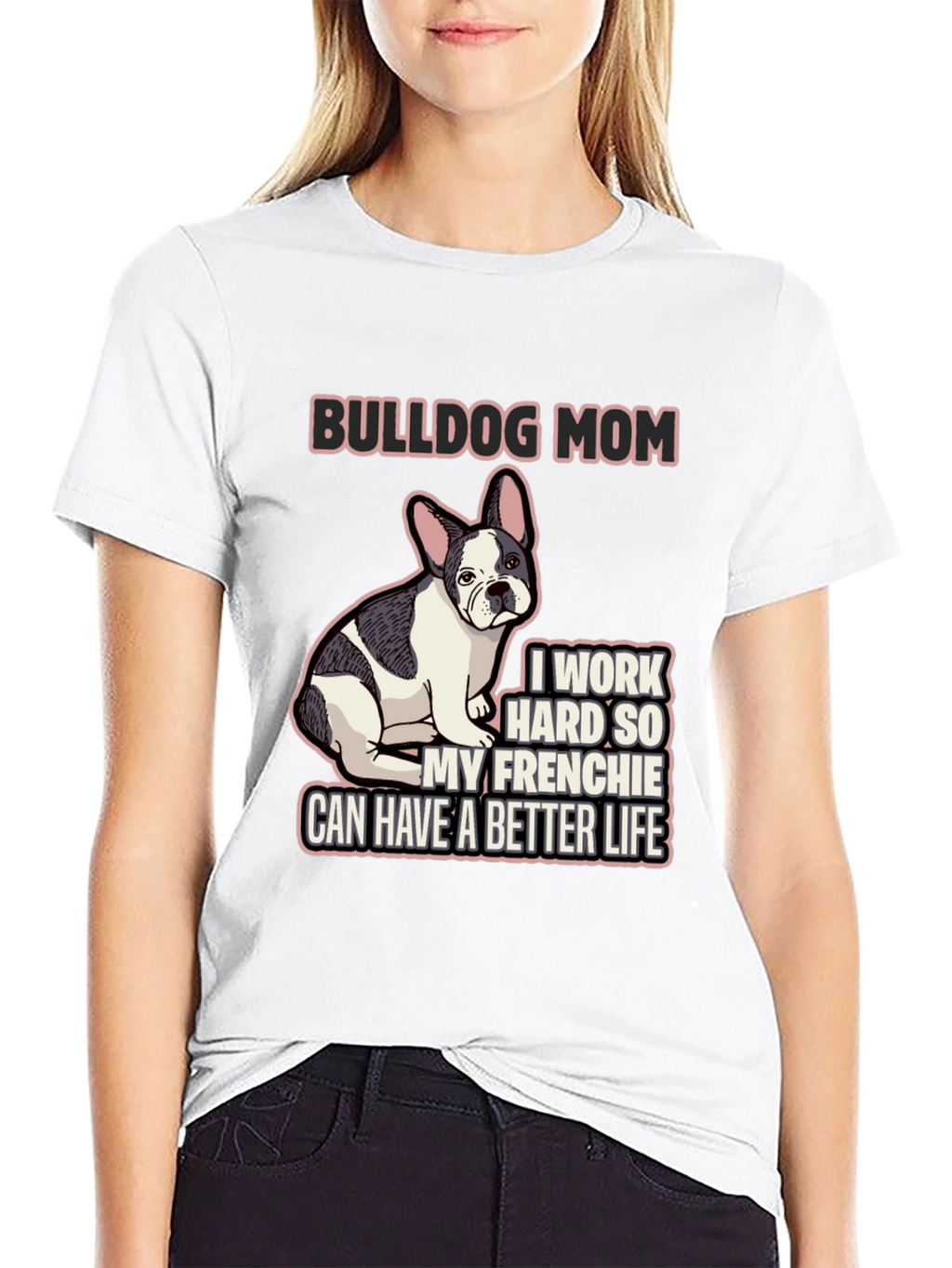 Bulldog Mom T-Shirt - Frenchie Better Life