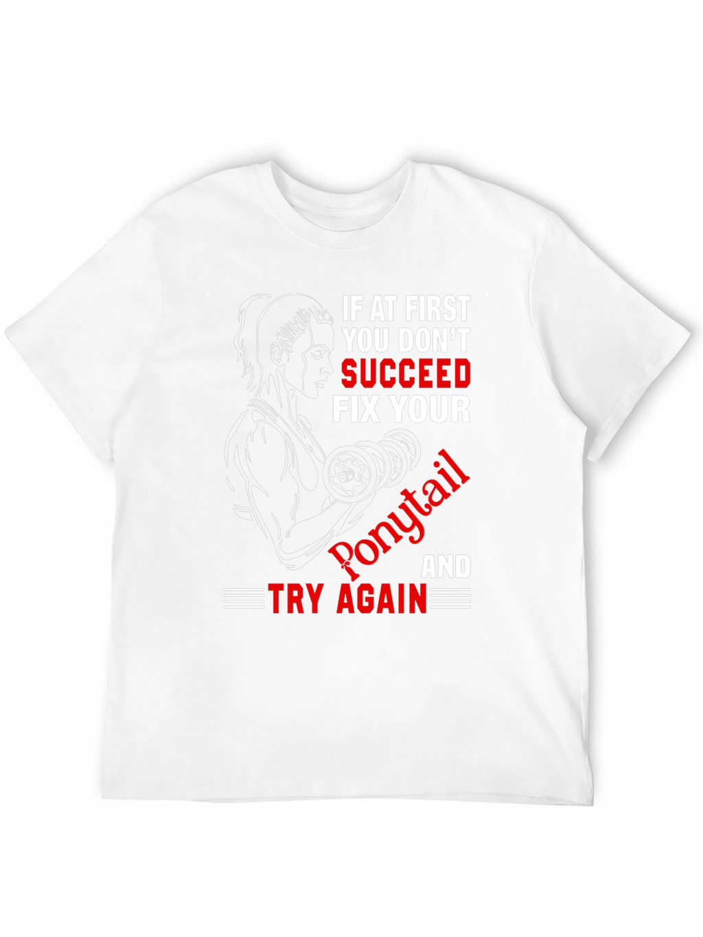 Funny Gym T-Shirt: If At First You Dont Succeed