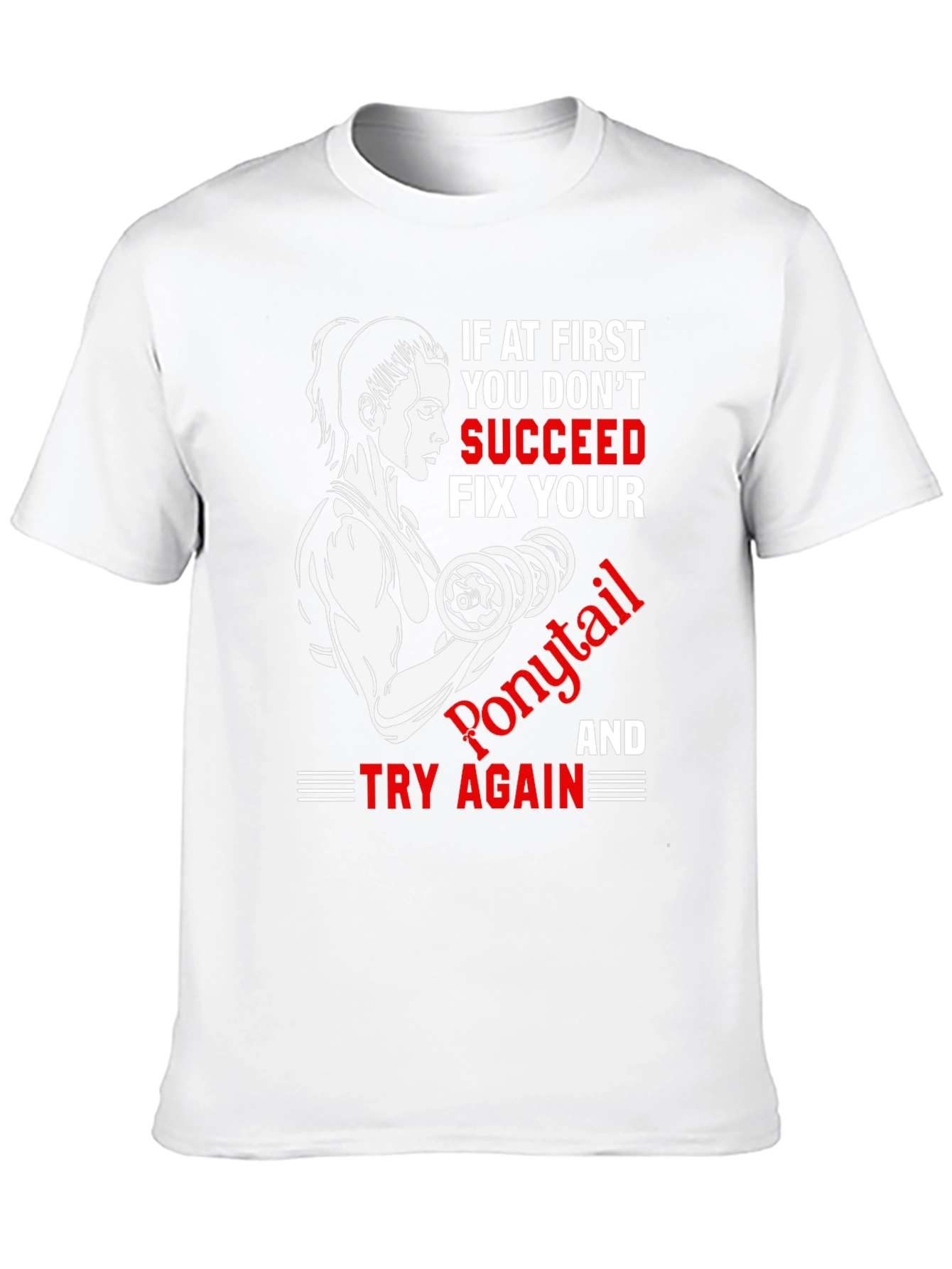 Funny Gym T-Shirt: If At First You Dont Succeed