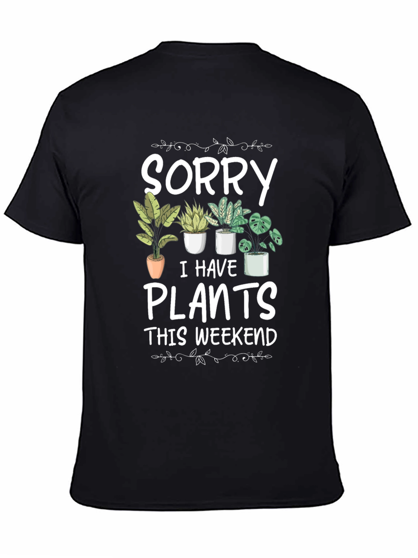 Sorry I Have Plants T-Shirt