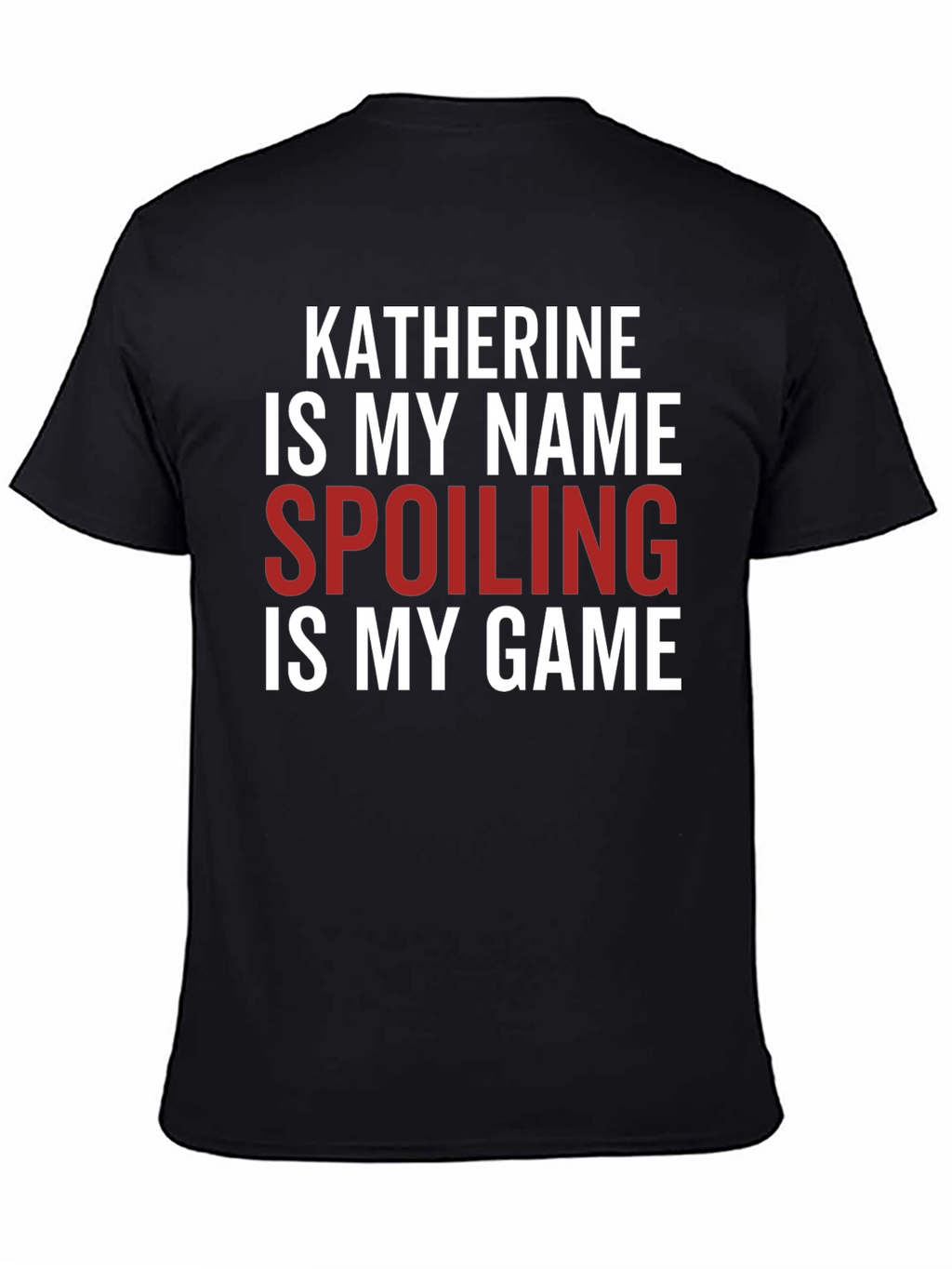 Katherine Spoiling is My Game Black T-Shirt