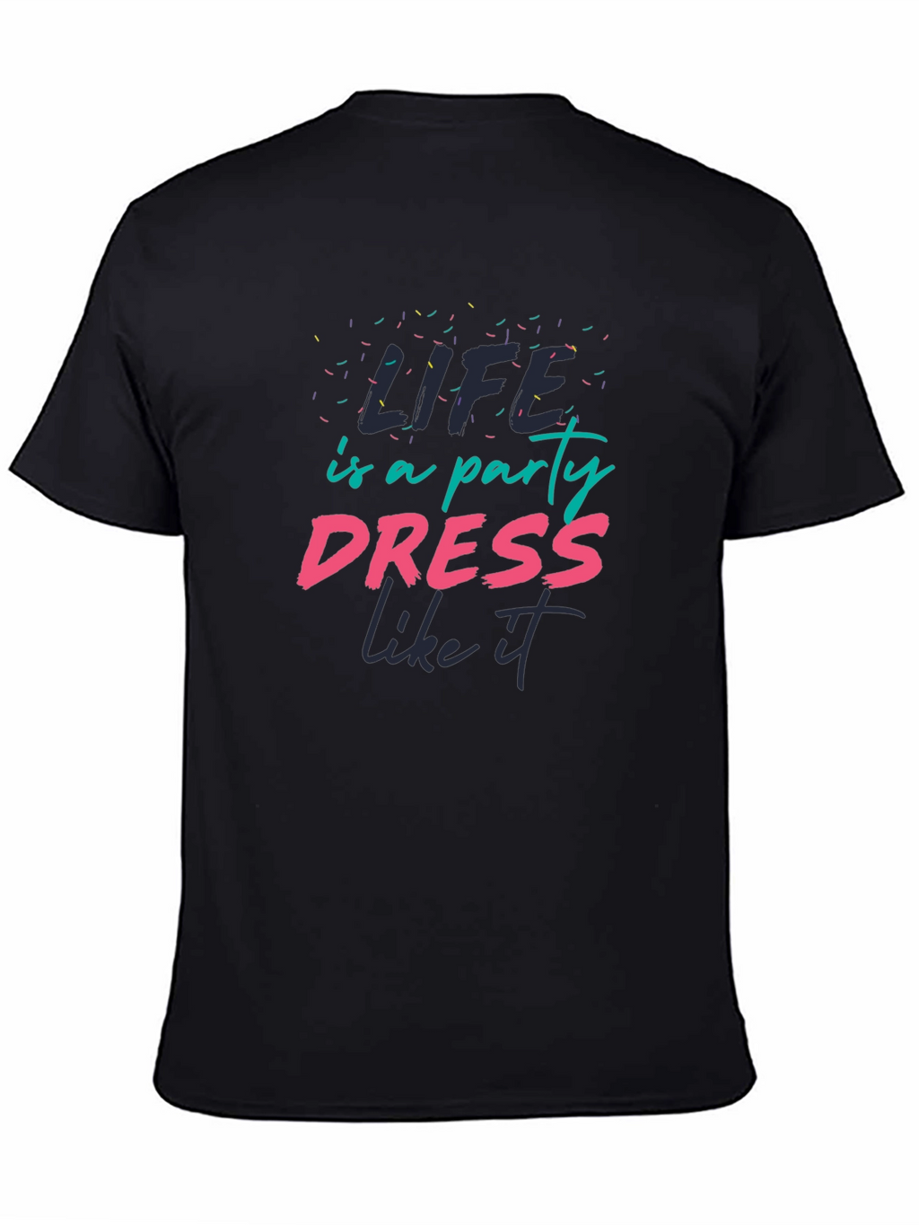 Life is a Party T-Shirt - Dress Like It!