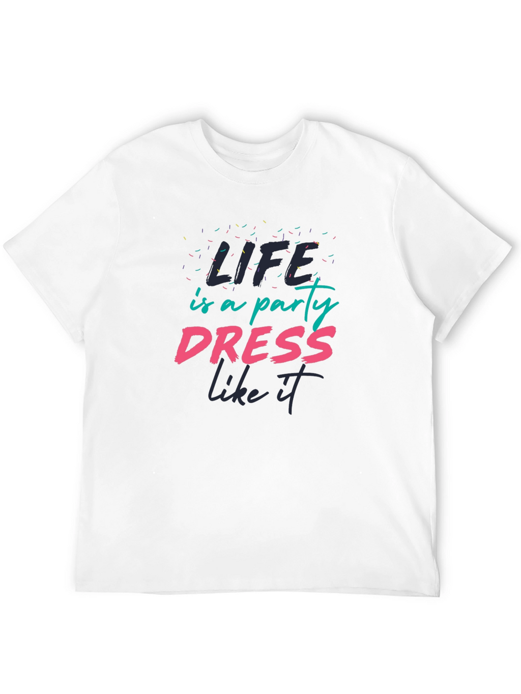Life is a Party T-Shirt - Dress Like It!