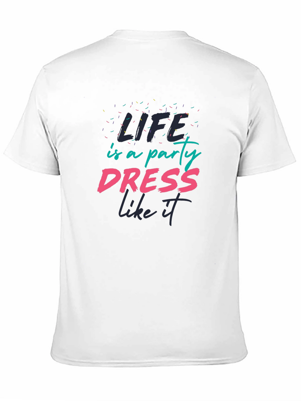 Life is a Party T-Shirt - Dress Like It!