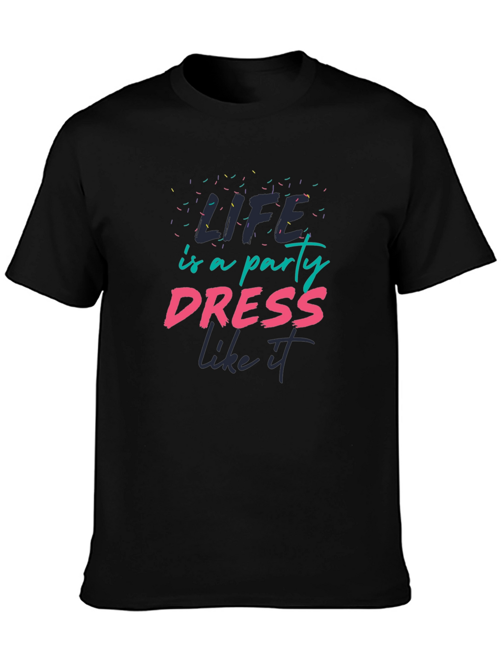 Life is a Party T-Shirt - Dress Like It!