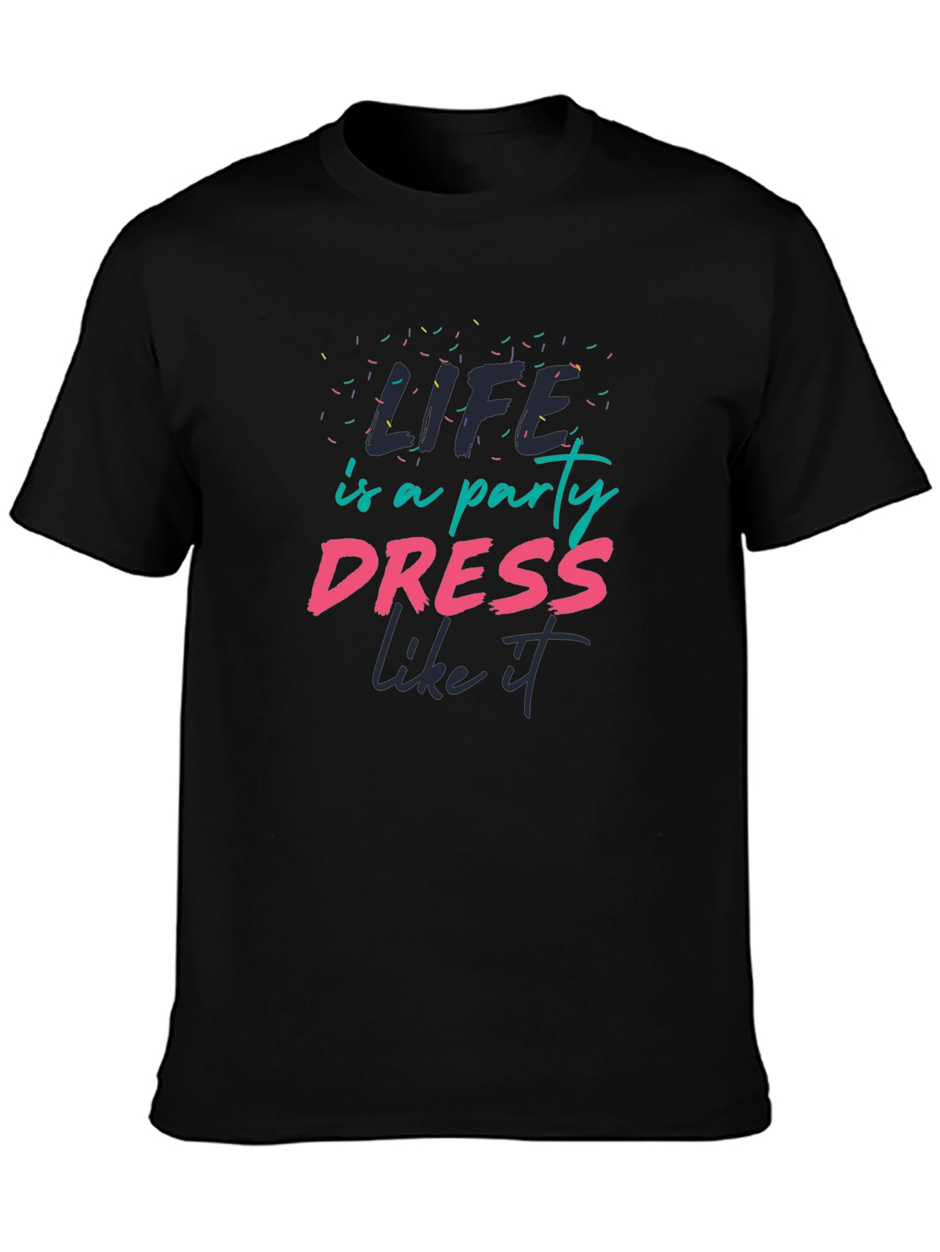 Life is a Party T-Shirt - Dress Like It!
