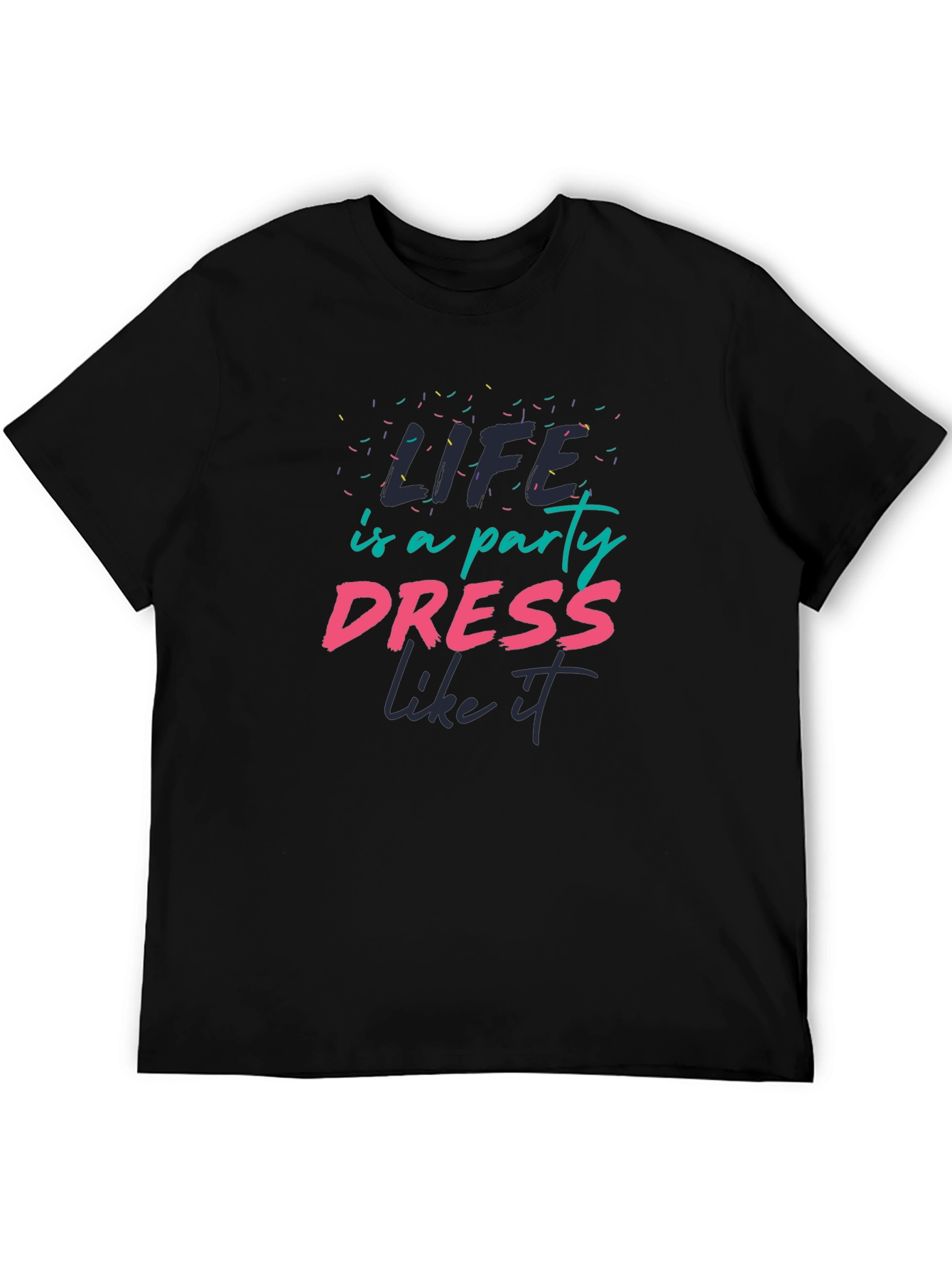 Life is a Party T-Shirt - Dress Like It!