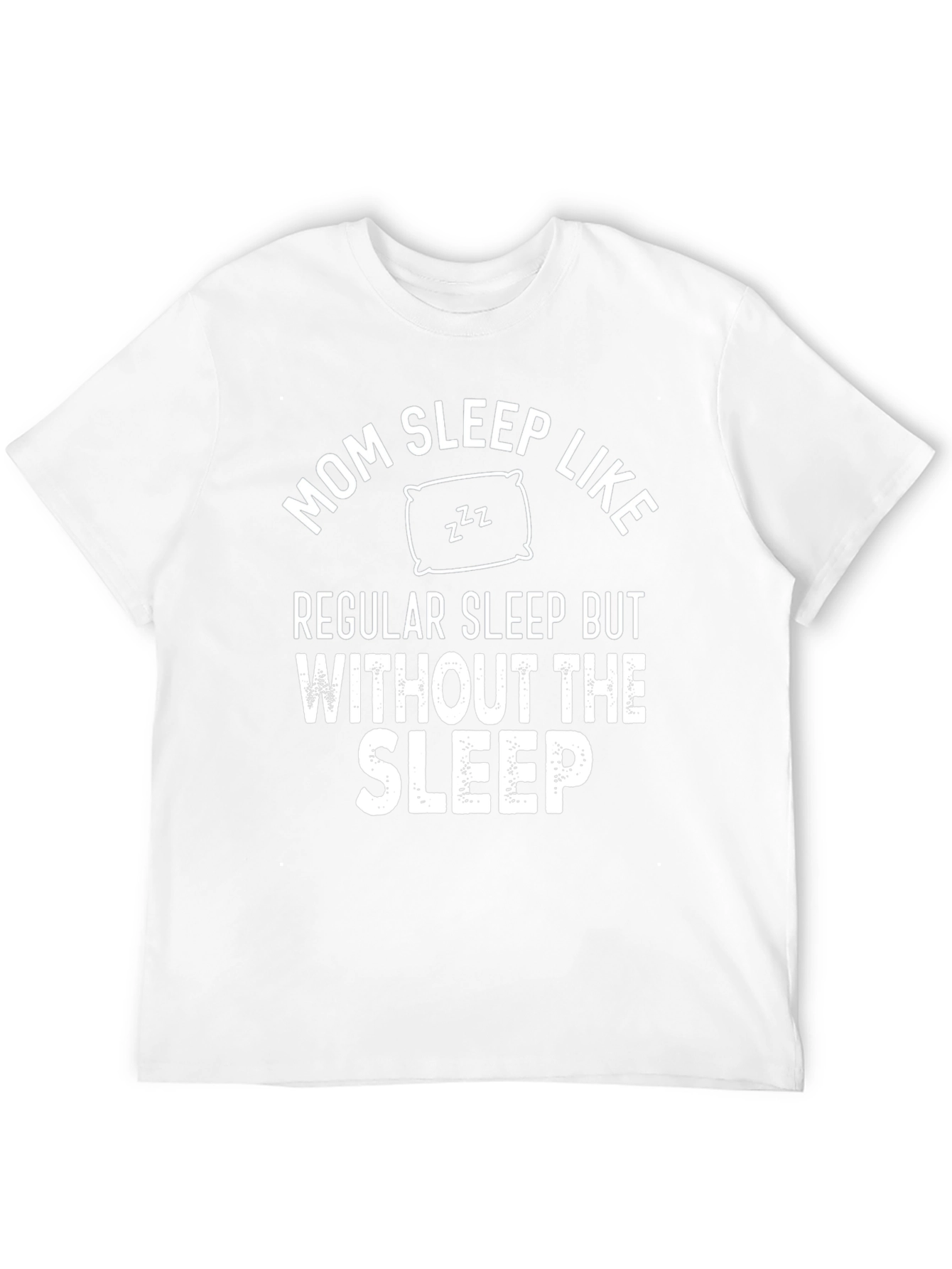 Mom Sleep Like Regular Sleep Funny T-Shirt