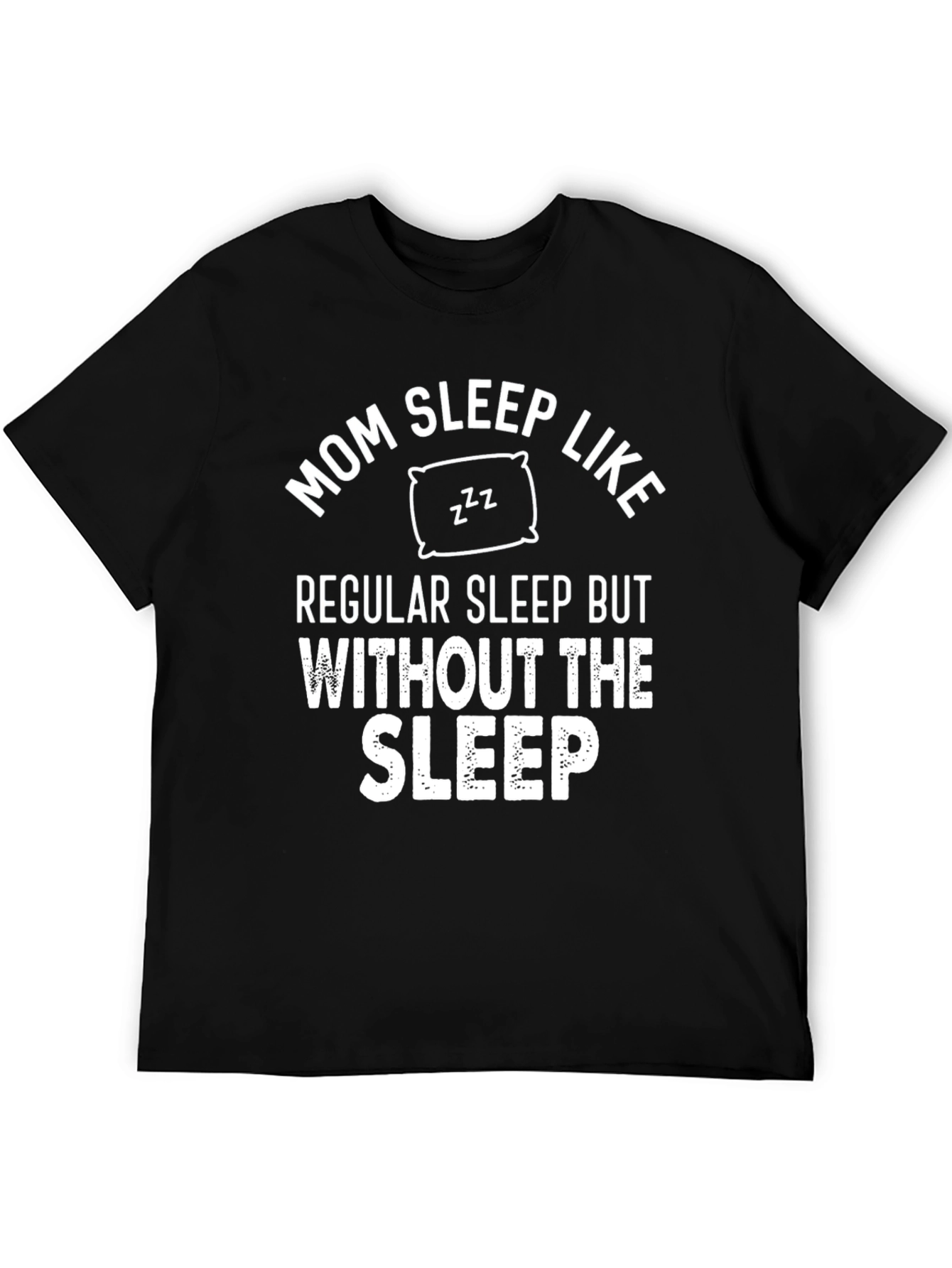 Mom Sleep Like Regular Sleep Funny T-Shirt