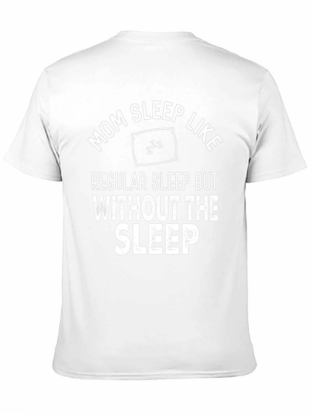 Mom Sleep Like Regular Sleep Funny T-Shirt