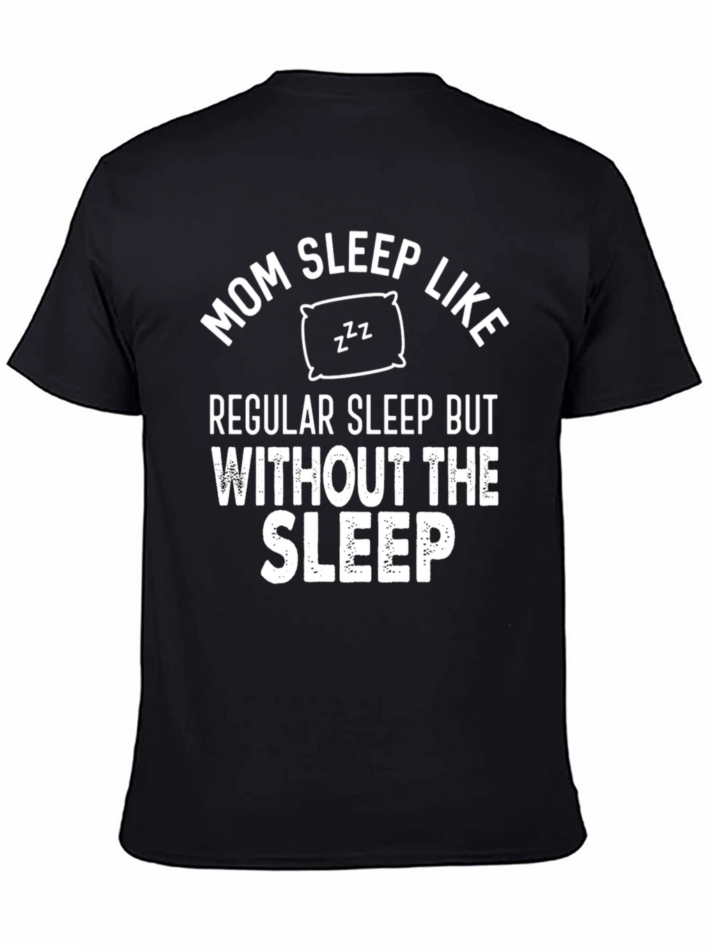 Mom Sleep Like Regular Sleep Funny T-Shirt