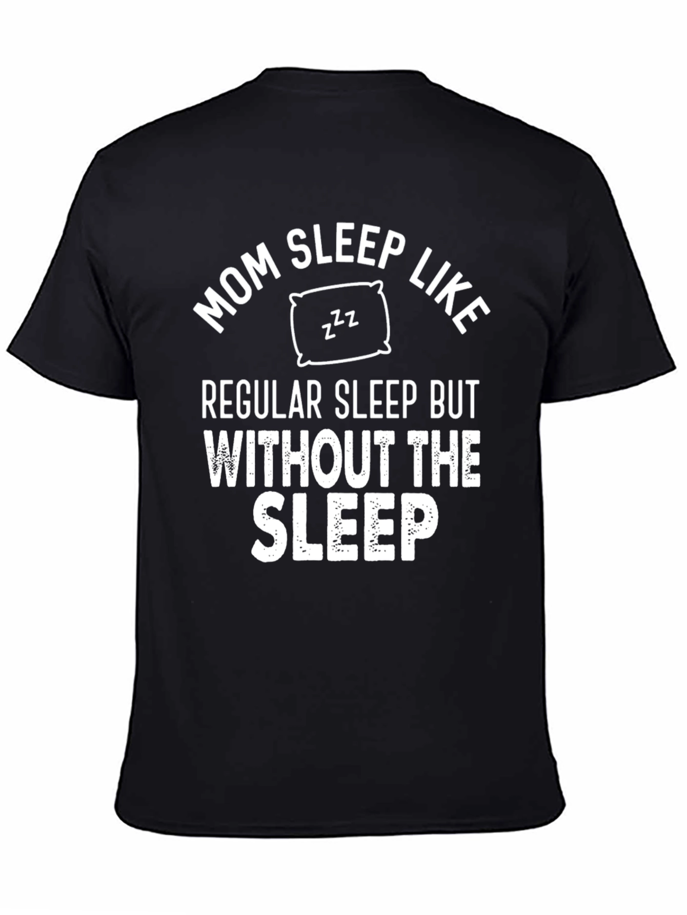 Mom Sleep Like Regular Sleep Funny T-Shirt