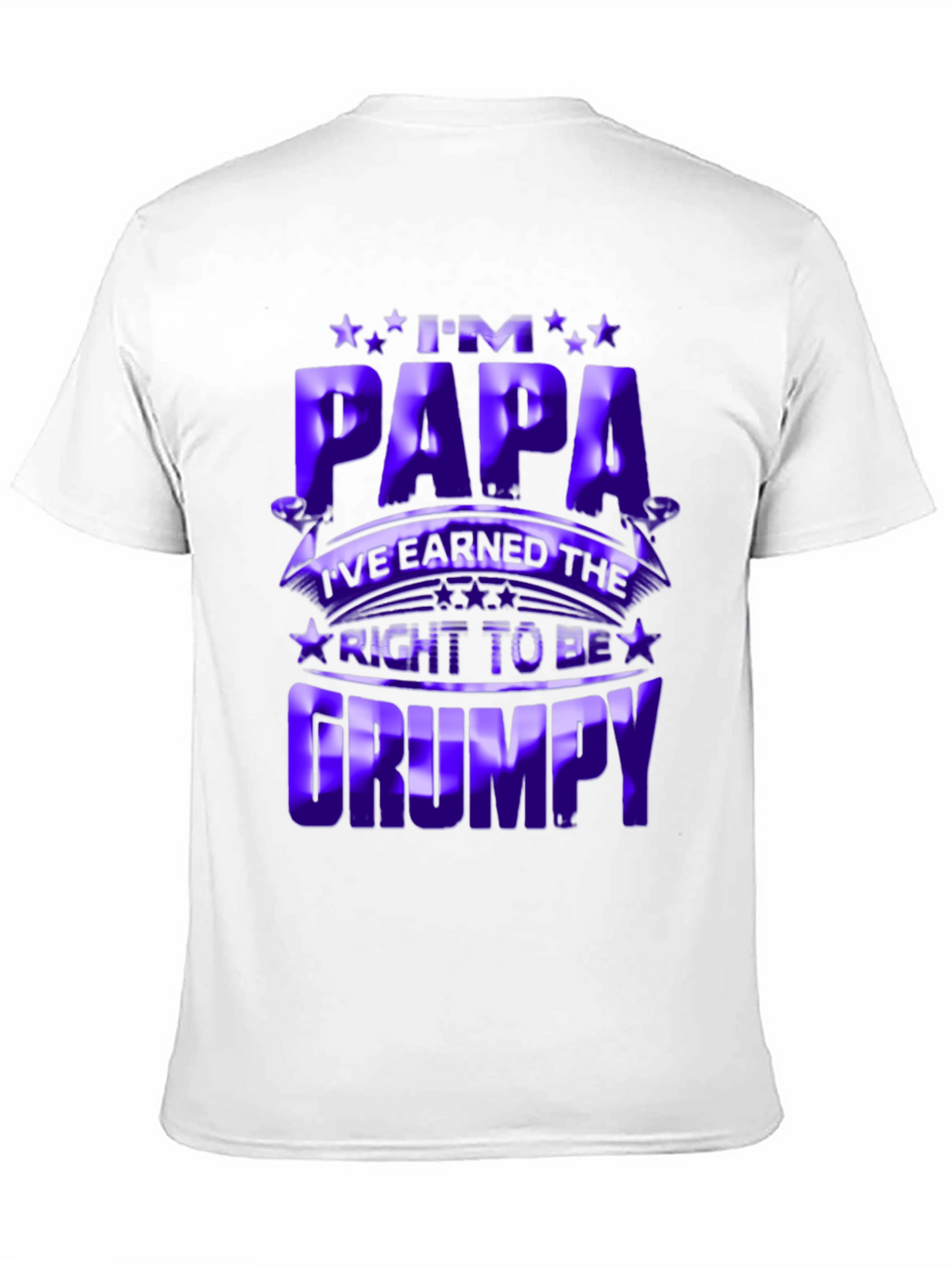 Im Papa Earned Right to be Grumpy T-Shirt