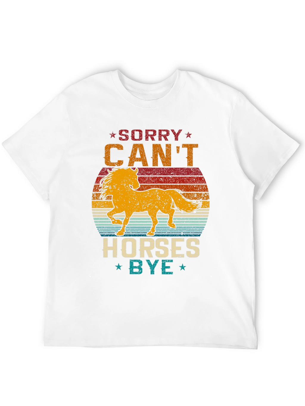 Sorry Cant Horses Bye T-Shirt Equestrian Tee