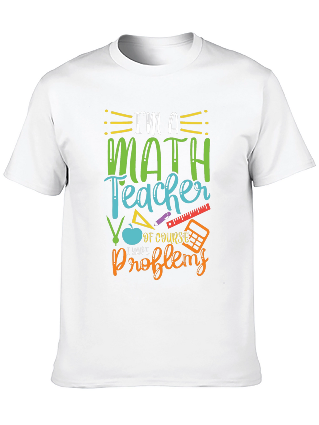 Math Teacher T-Shirt: I Have Problems Humor Tee