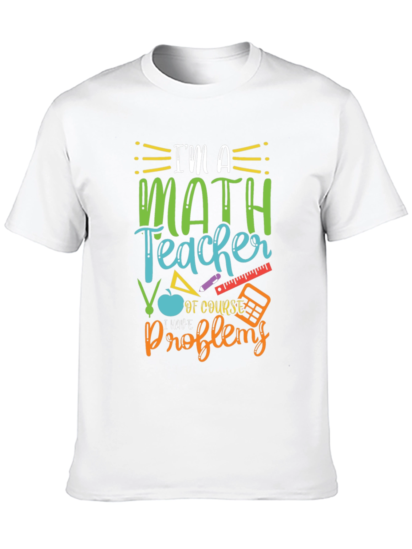 Math Teacher T-Shirt: I Have Problems Humor Tee