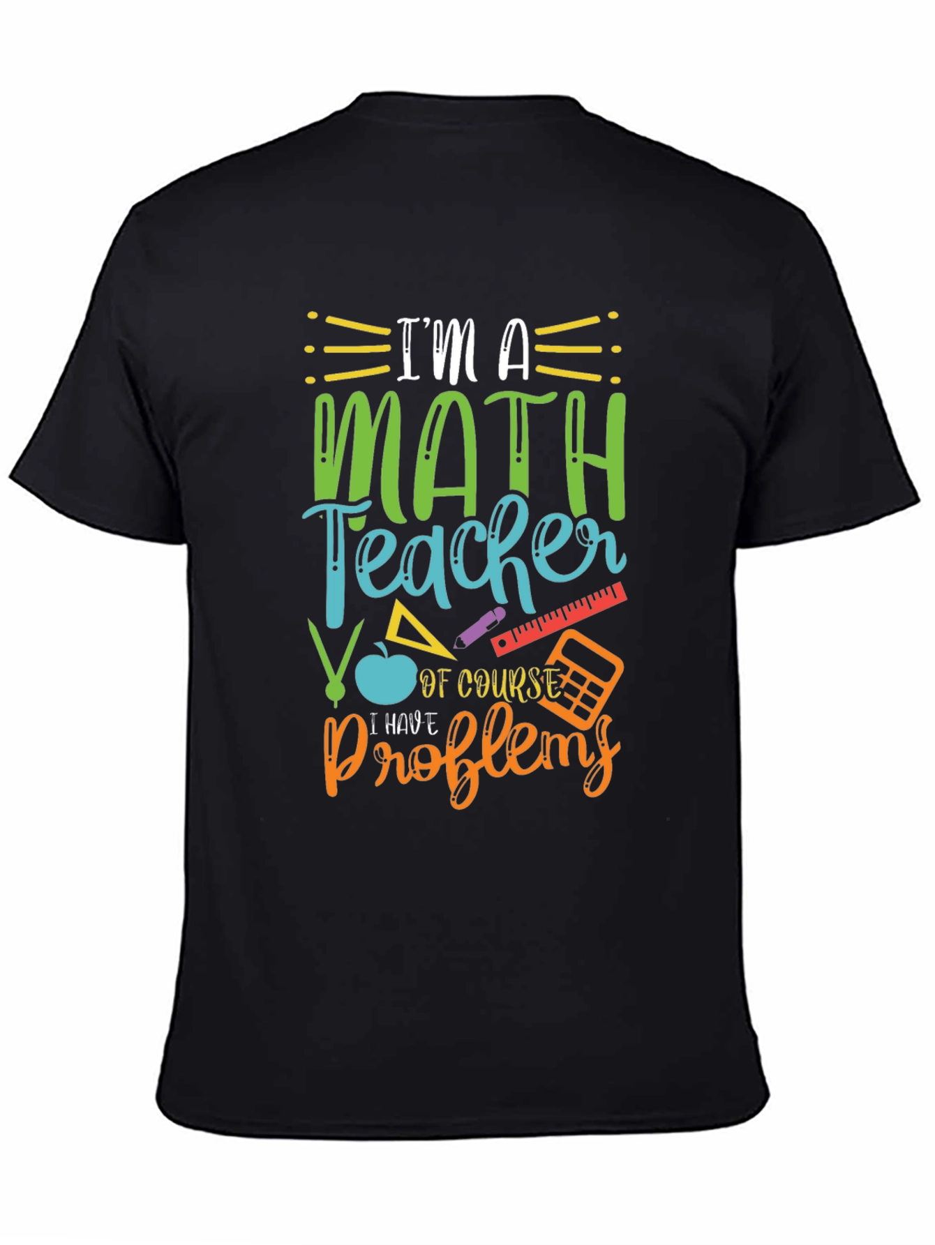 Math Teacher T-Shirt: I Have Problems Humor Tee