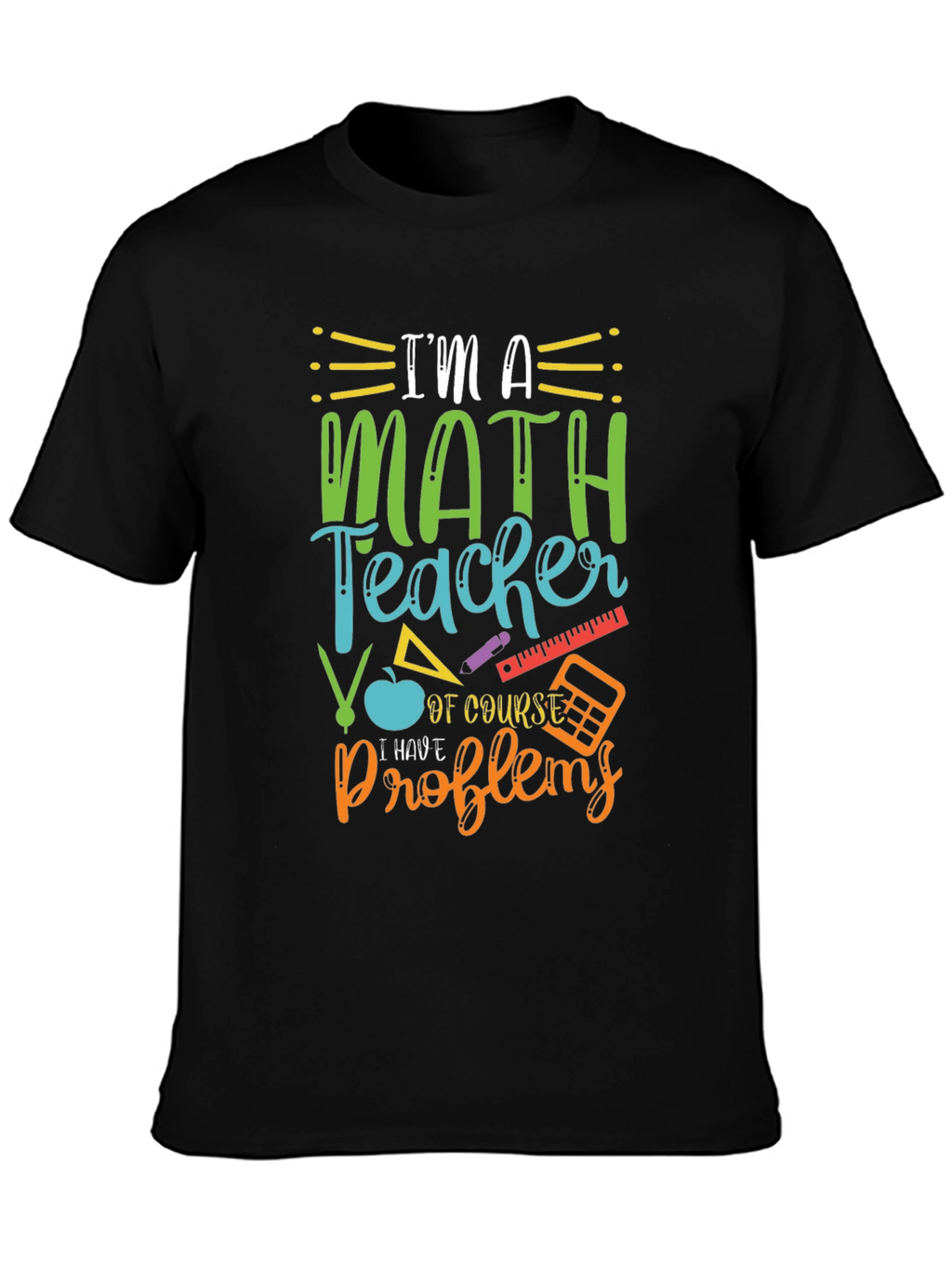 Math Teacher T-Shirt: I Have Problems Humor Tee