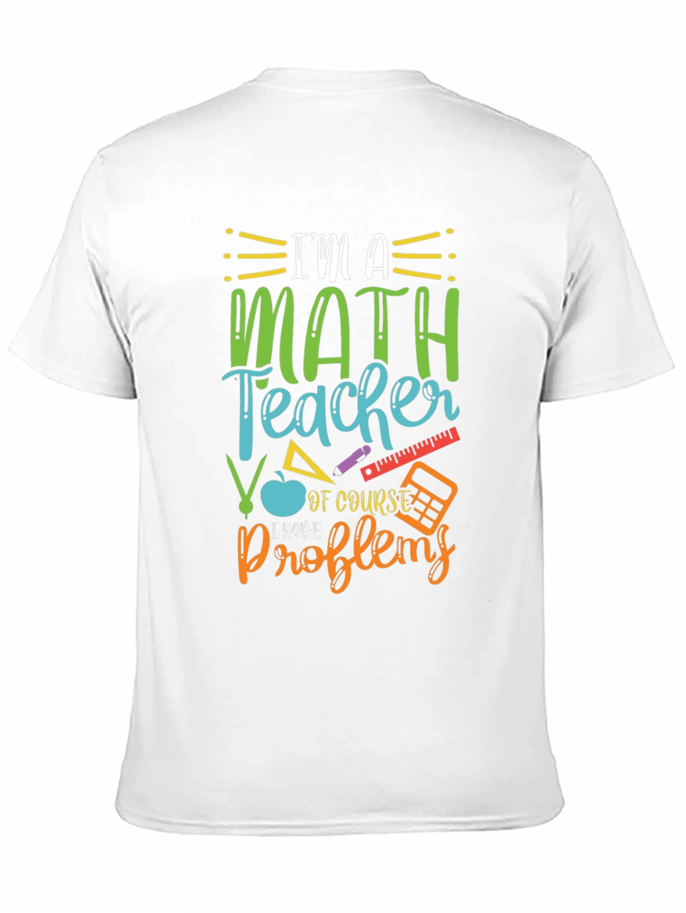 Math Teacher T-Shirt: I Have Problems Humor Tee
