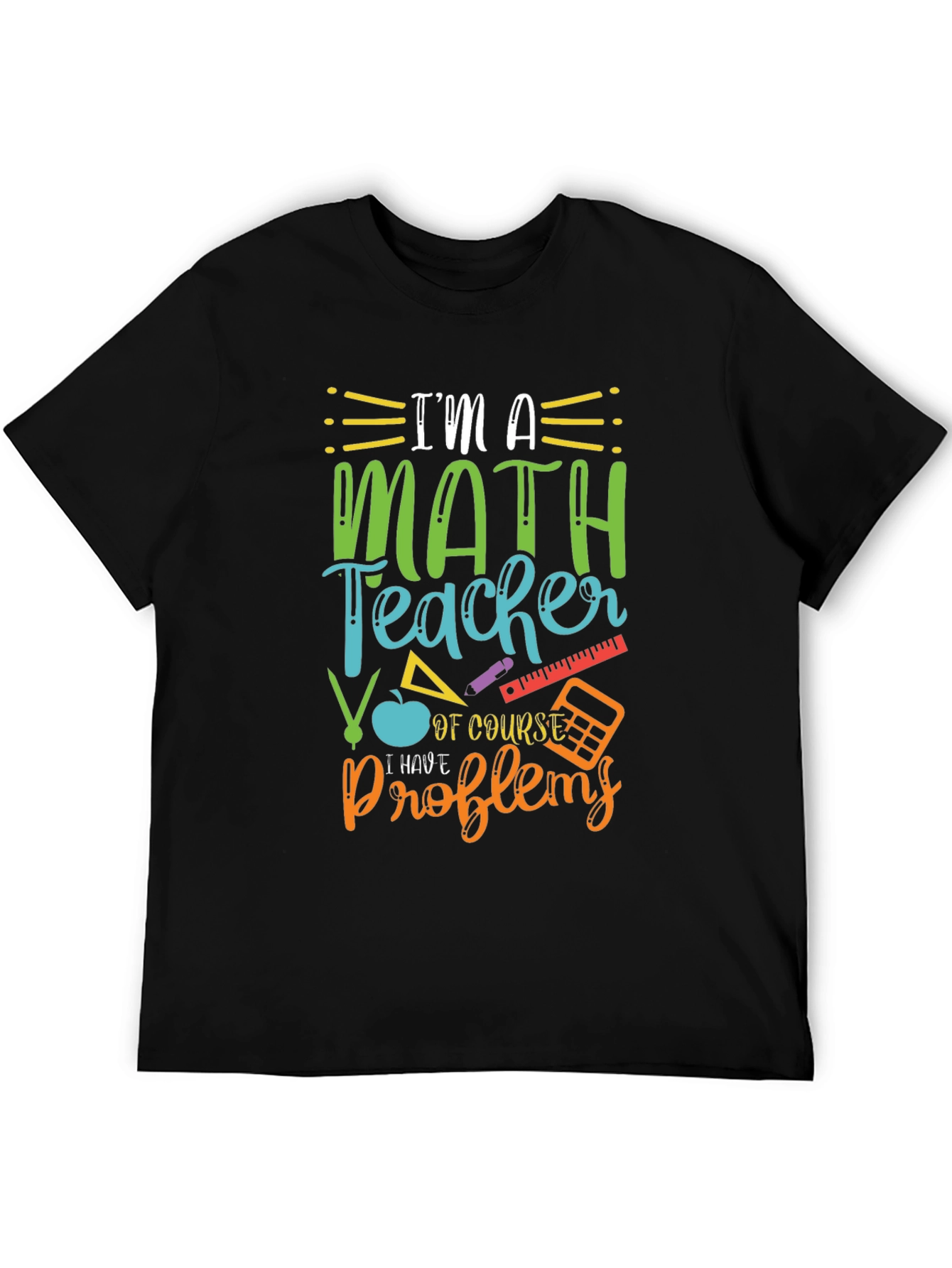 Math Teacher T-Shirt: I Have Problems Humor Tee