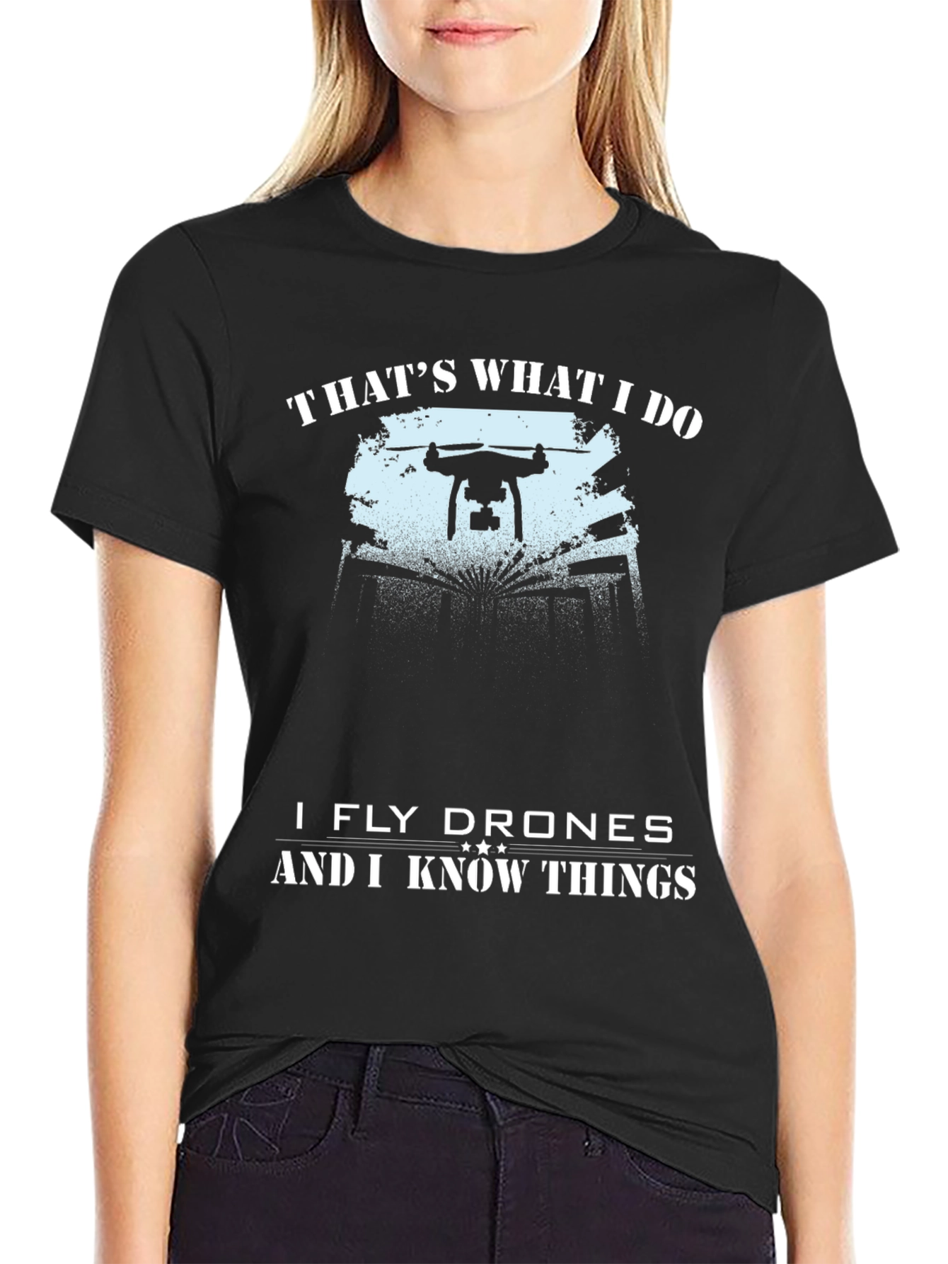 Drone Pilot T-Shirt - Thats What I Do Fly Drones & Know Things