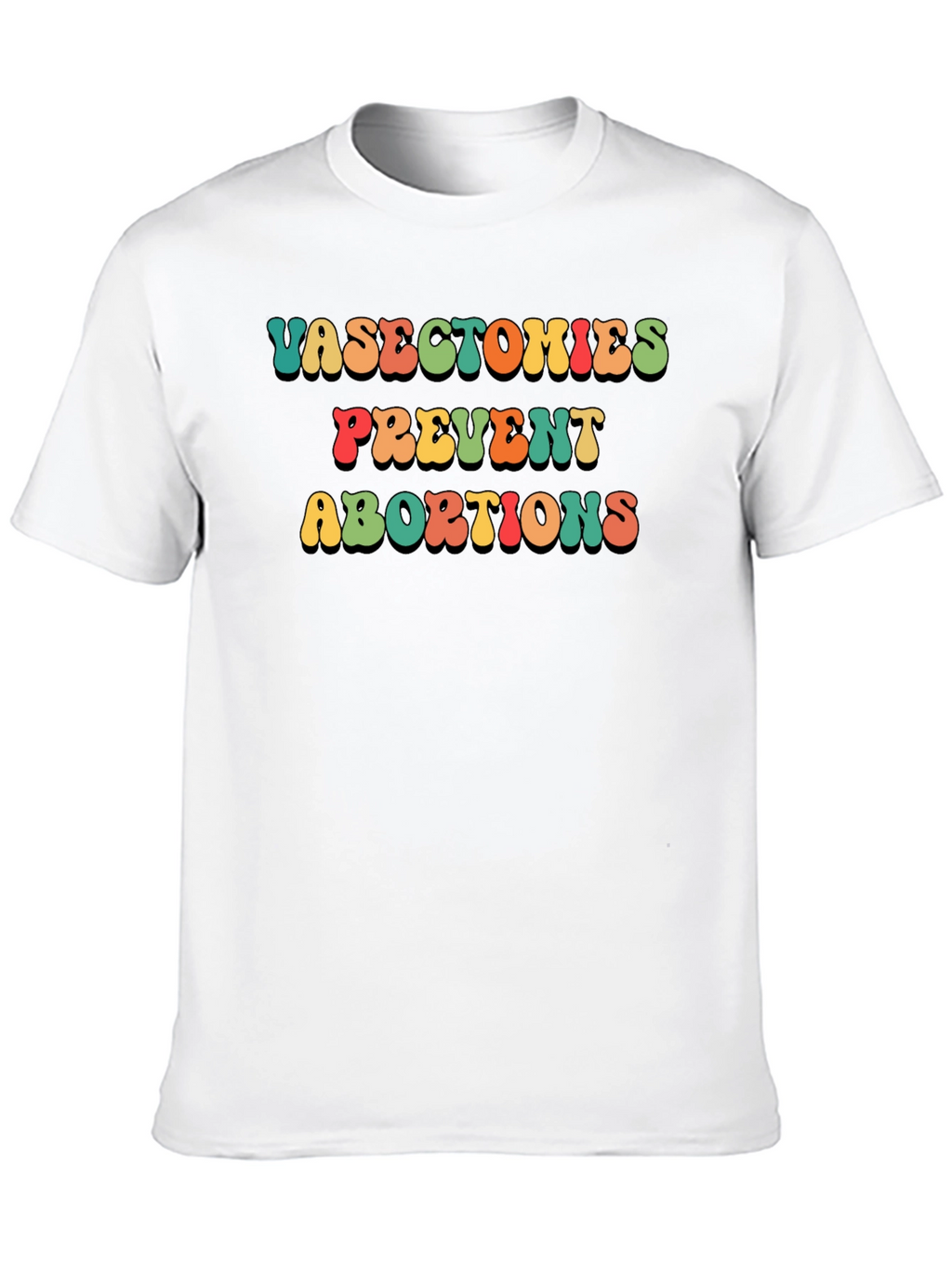 Vasectomies Prevent Abortions Slogan T-Shirt