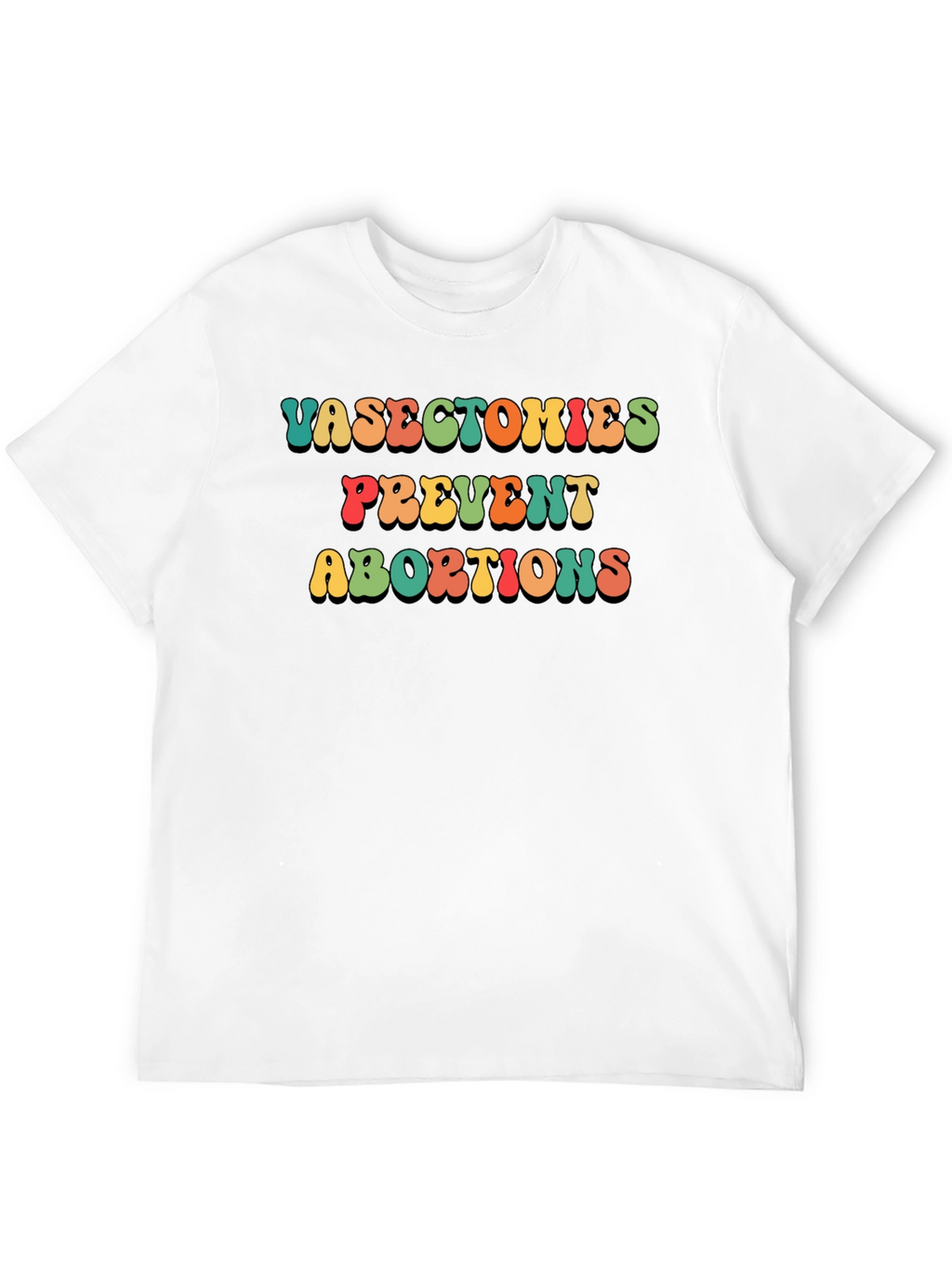 Vasectomies Prevent Abortions Slogan T-Shirt